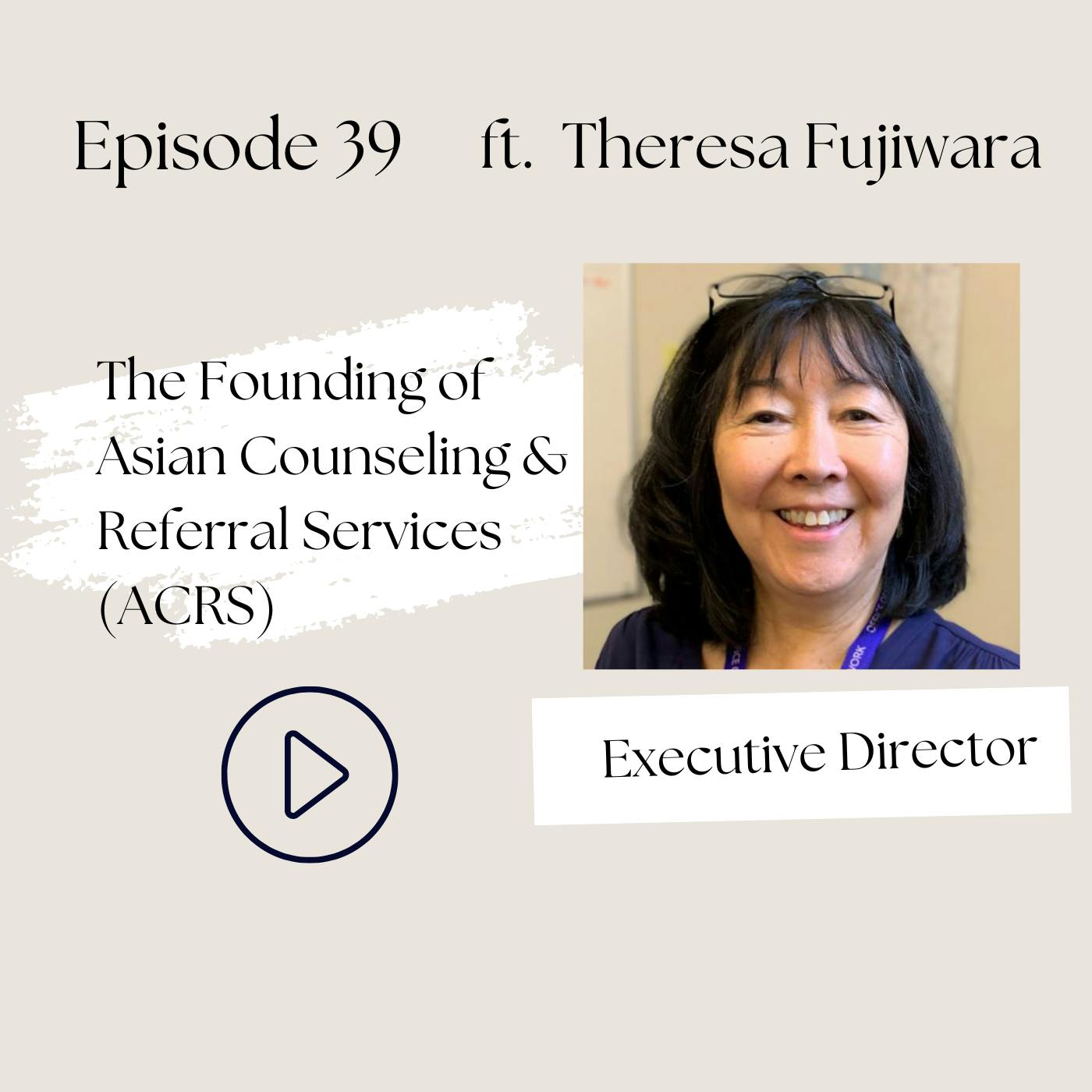 The Founding of Asian Counseling & Referral Services (ACRS): A Conversation with Theresa Fujiwara (Ep. 39)