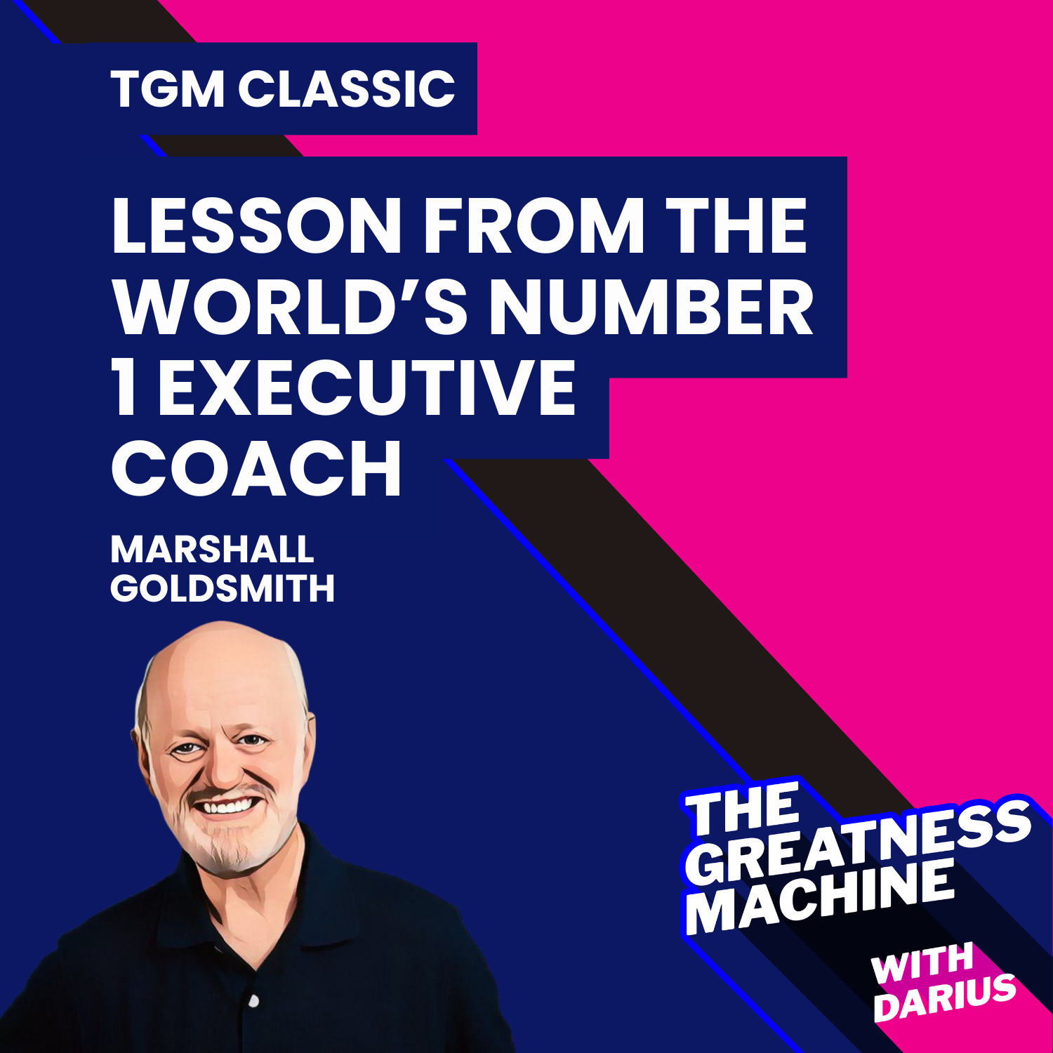TGM Classic | Marshall Goldsmith | Lesson from the World’s Number 1 Executive Coach