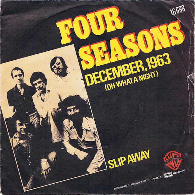 "December 63 (Oh, What a Night)" by The Four Seasons "December 63 (Oh, What a Night)" by The Four Seasons