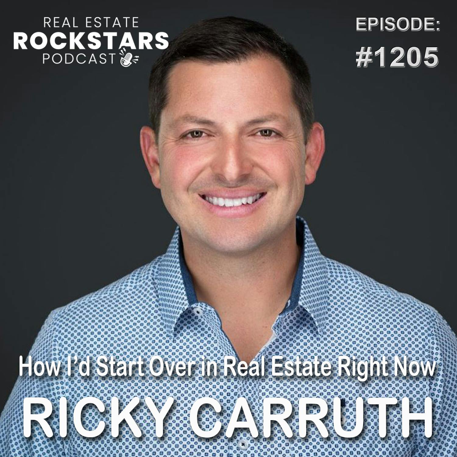 1205: Ricky Carruth - How I’d Start Over in Real Estate Right Now