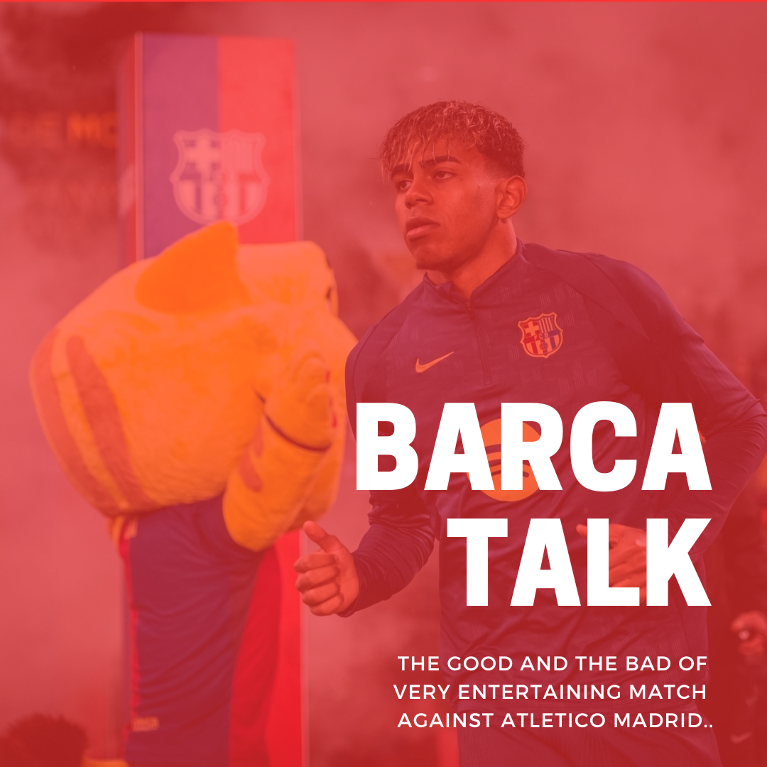 The good and the bad of very entertaining match against Atletico Madrid.