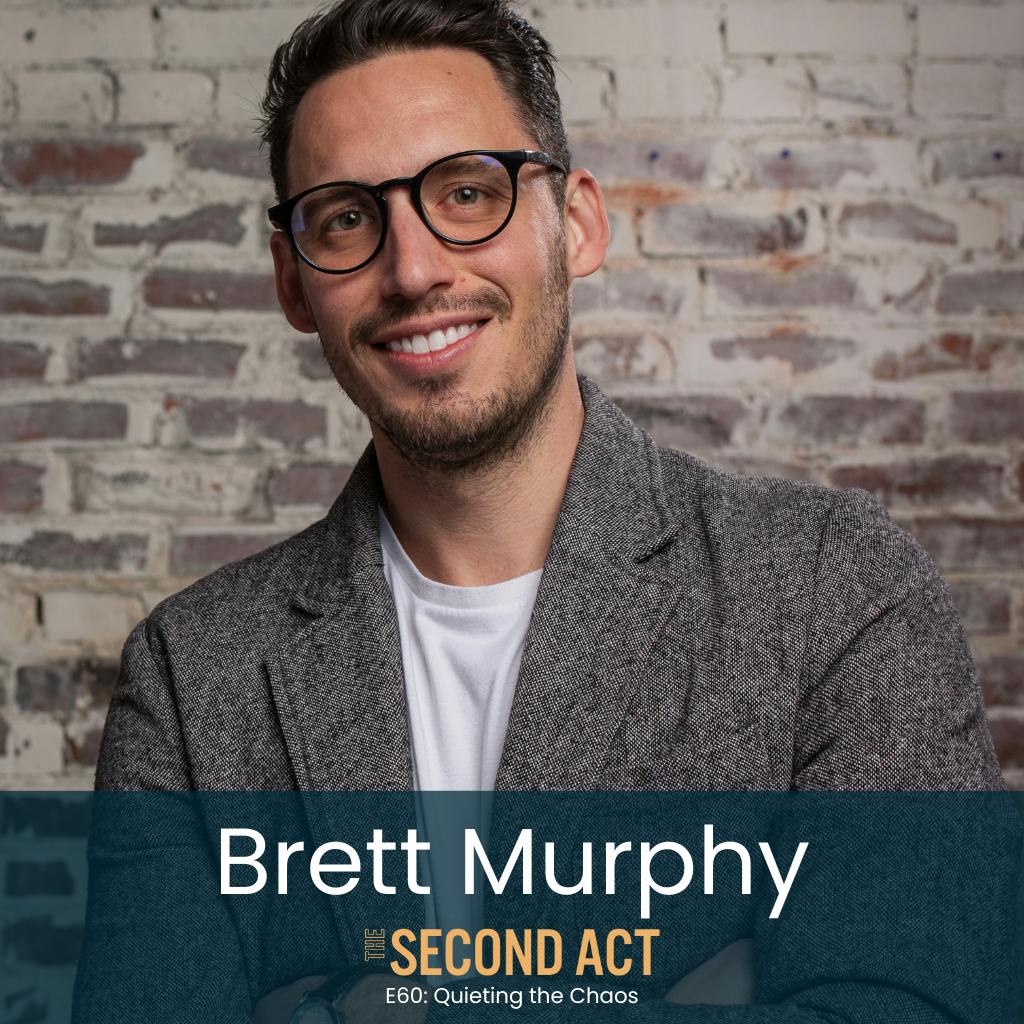 60: Quieting the Chaos with Brett Murphy (A Guide to Redefining Success on Your Terms) 60: Quieting the Chaos with Brett Murphy (A Guide to Redefining Success on Your Terms)