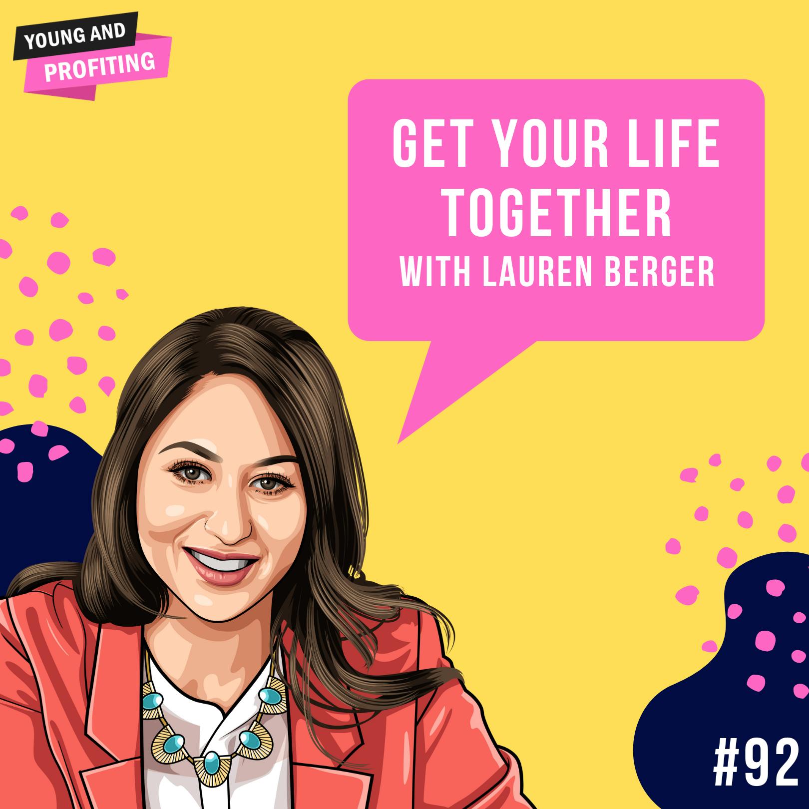 Lauren Berger: Get Your Life Together | E92 by Hala Taha | YAP Media Network
