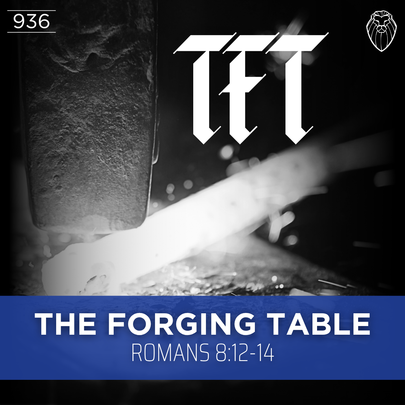 THE FORGING TABLE | Romans 8:12-14 (Ep. 936)
