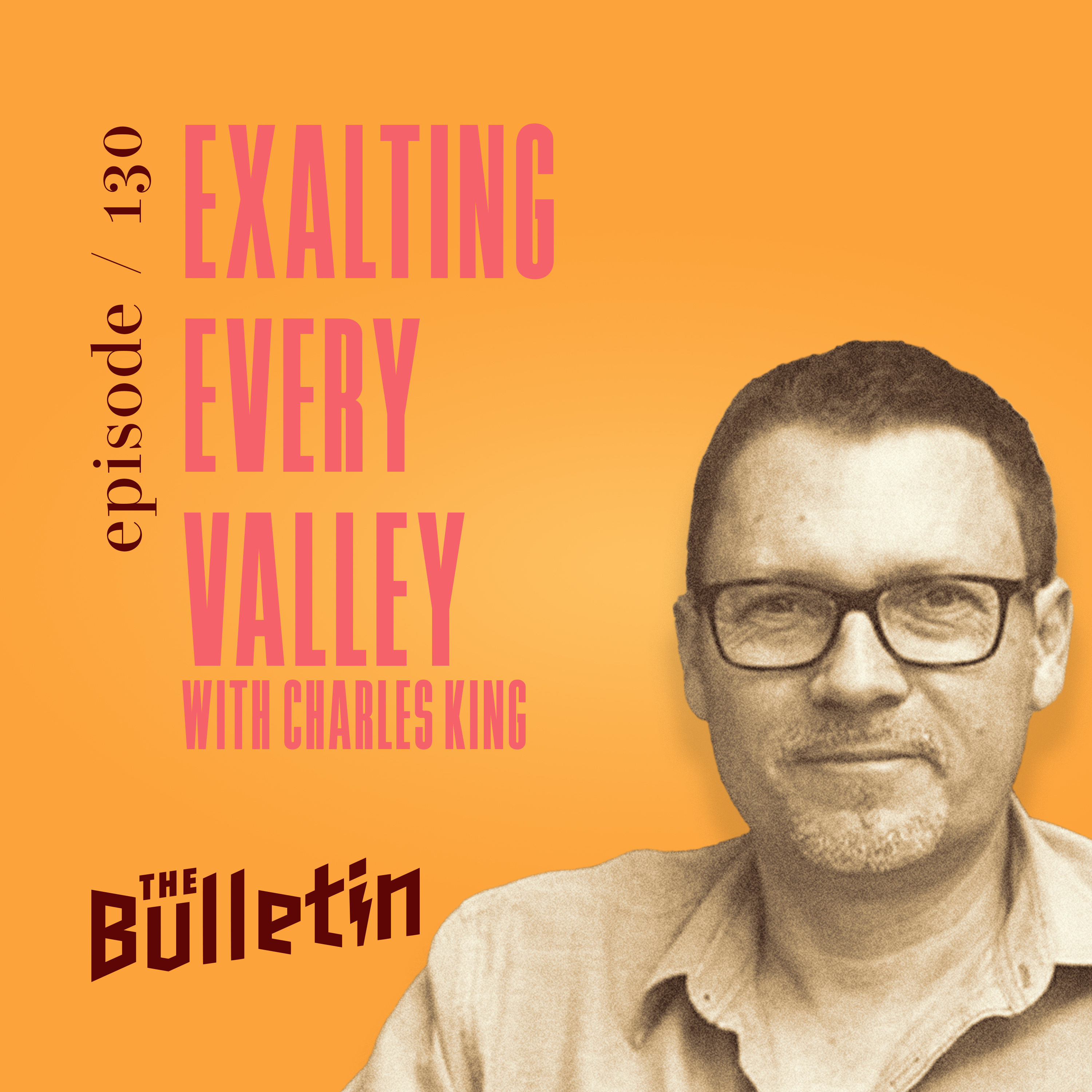 Exalting Every Valley with Charles King