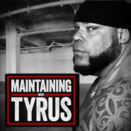 Maintaining with Tyrus