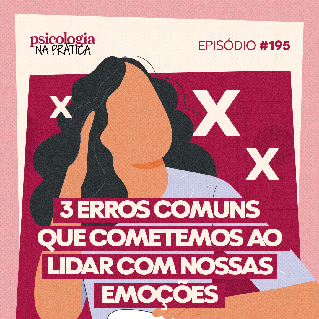 #195 - 3 erros comuns que cometemos ao lidar com nossas emoções