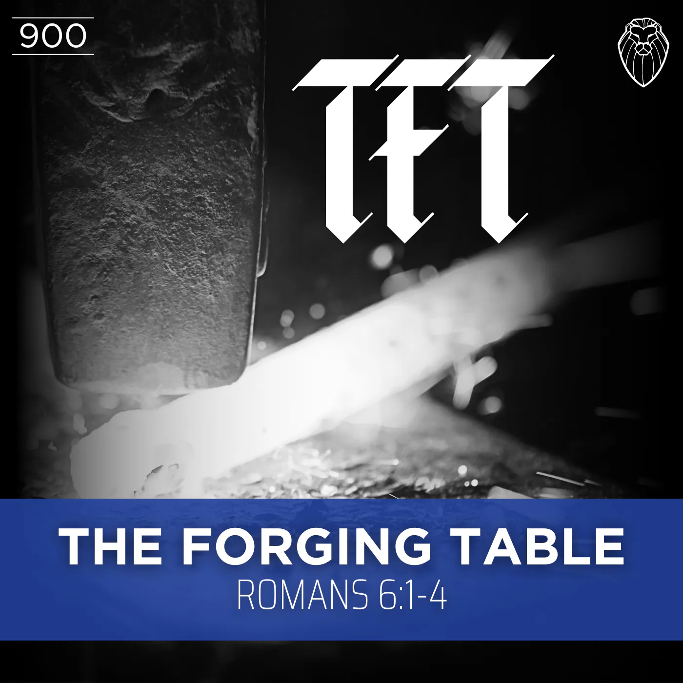 THE FORGING TABLE | Romans 6:1-4 (Ep. 900) THE FORGING TABLE | Romans 6:1-4 (Ep. 900)