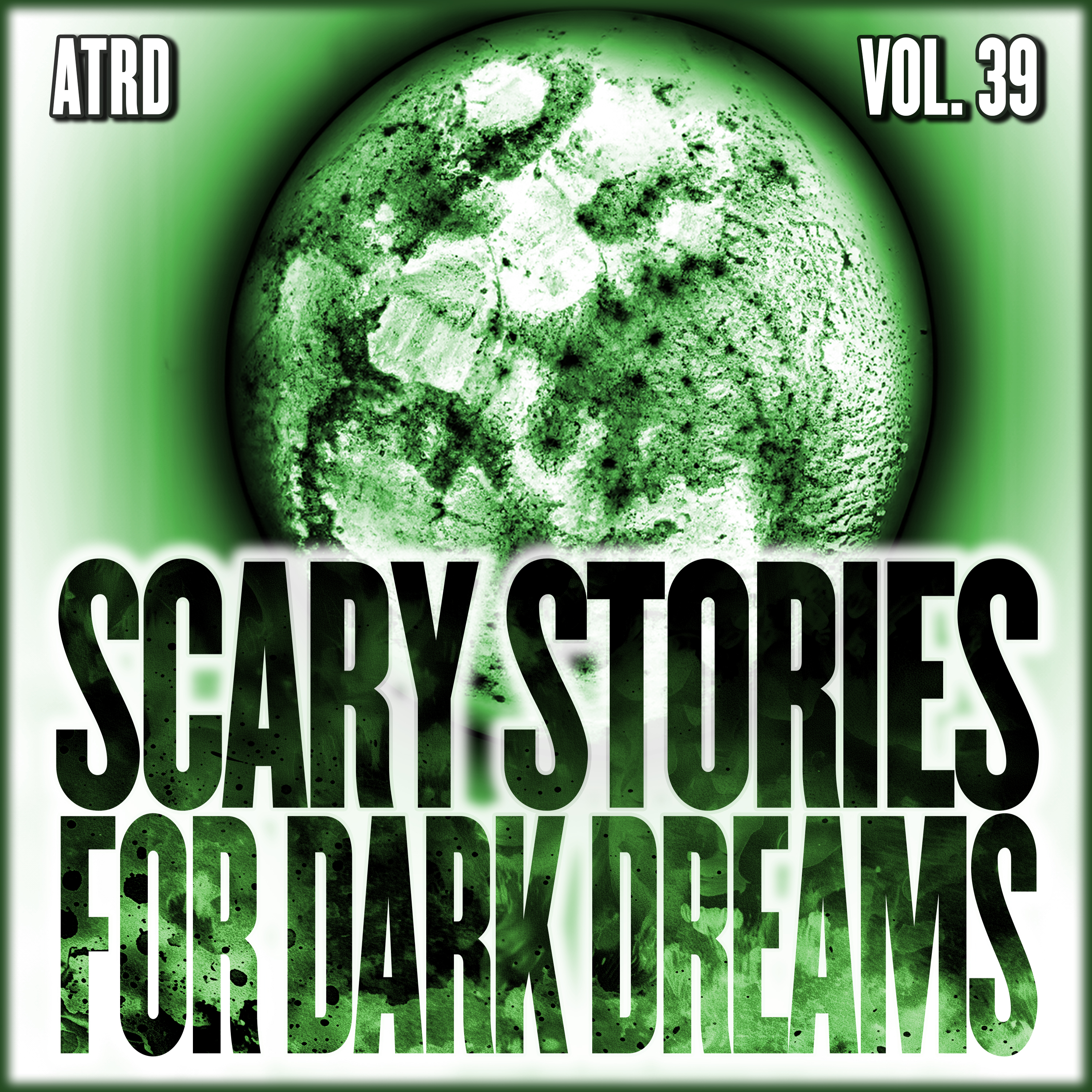 Scary Stories For Dark Dreams - Vol 39 | ATRD Podcast