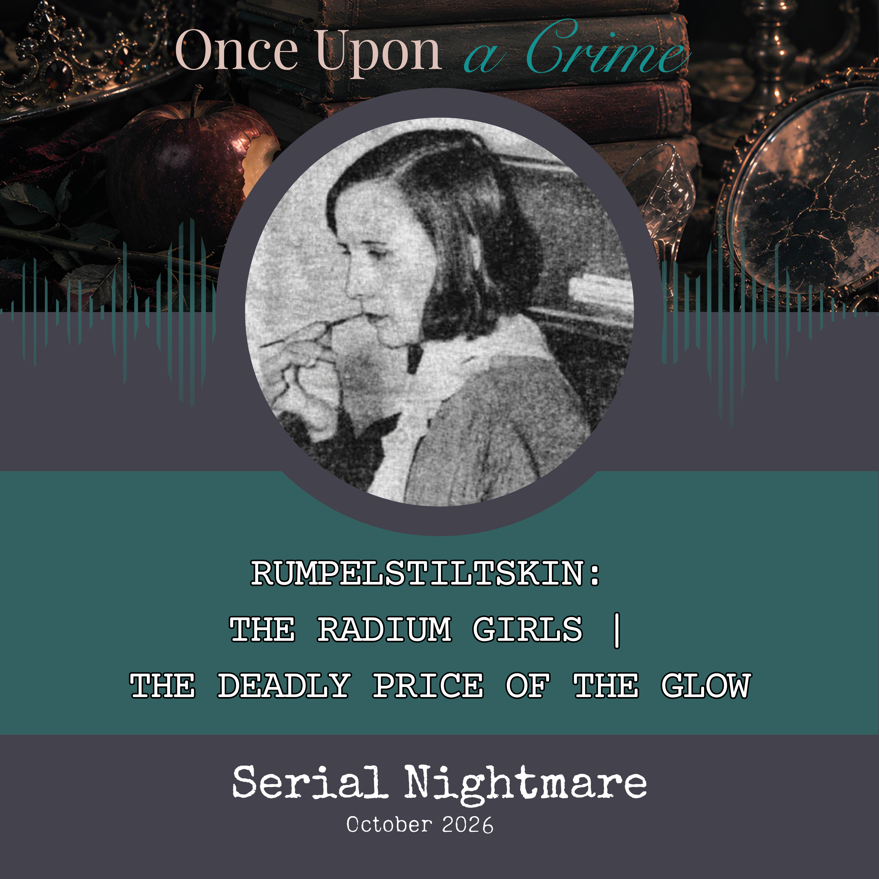 Rumpelstiltskin: The Radium Girls | The Deadly Price of the Glow episode artwork