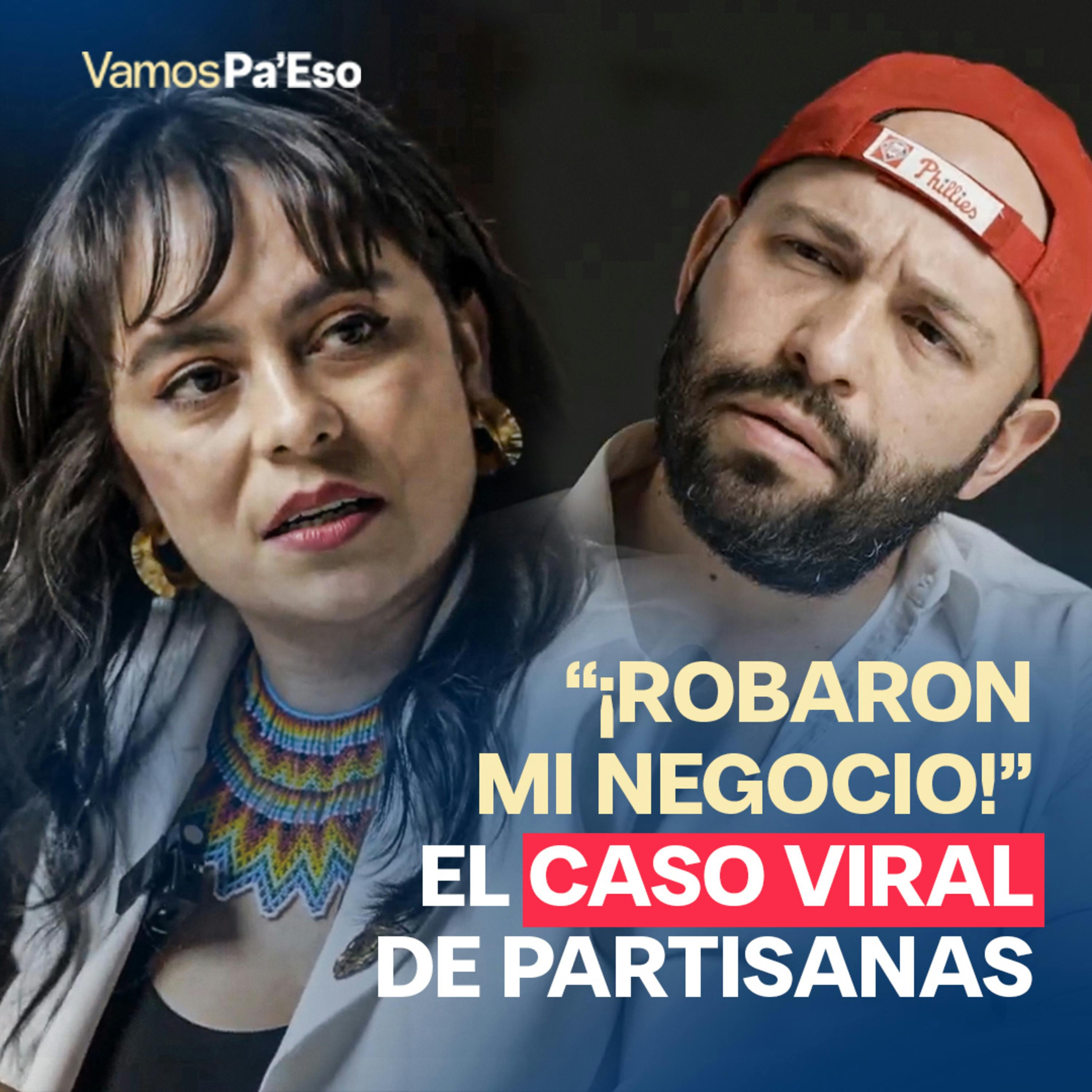 ¡ROBARON MI NEGOCIO! (El caso viral de Partisanas)