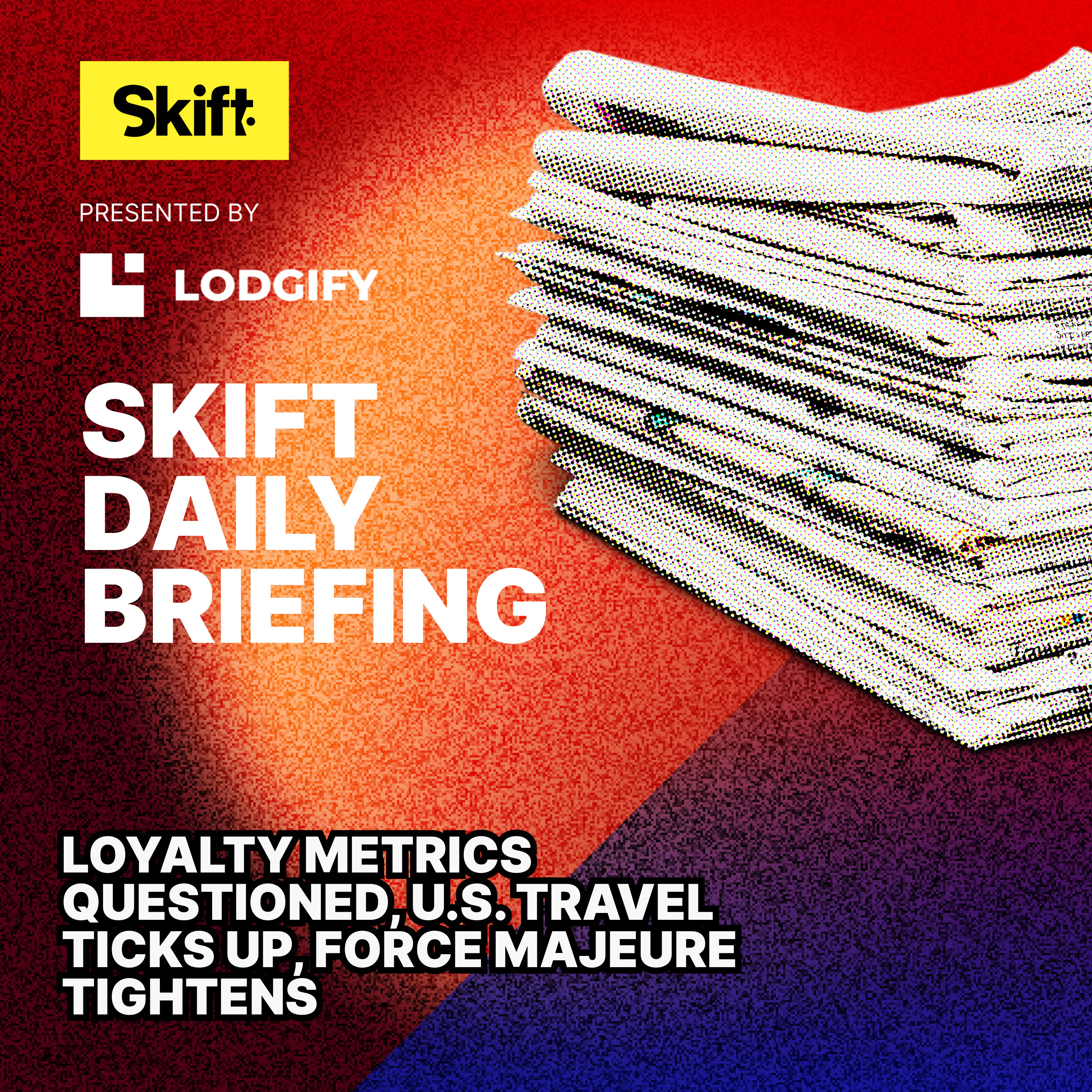 Loyalty Metrics Questioned, U.S. Travel Ticks Up, Force Majeure Tightens — Skift Daily Briefing cover