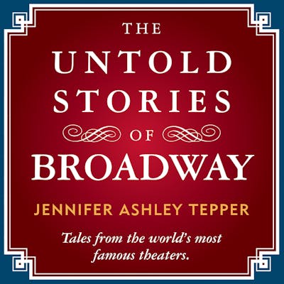 The Untold Stories of Broadway