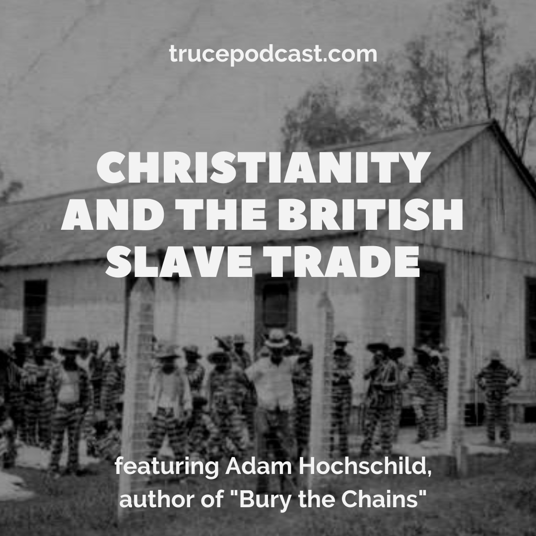 Christians and the British Slave Trade (feat. Adam Hochschild)