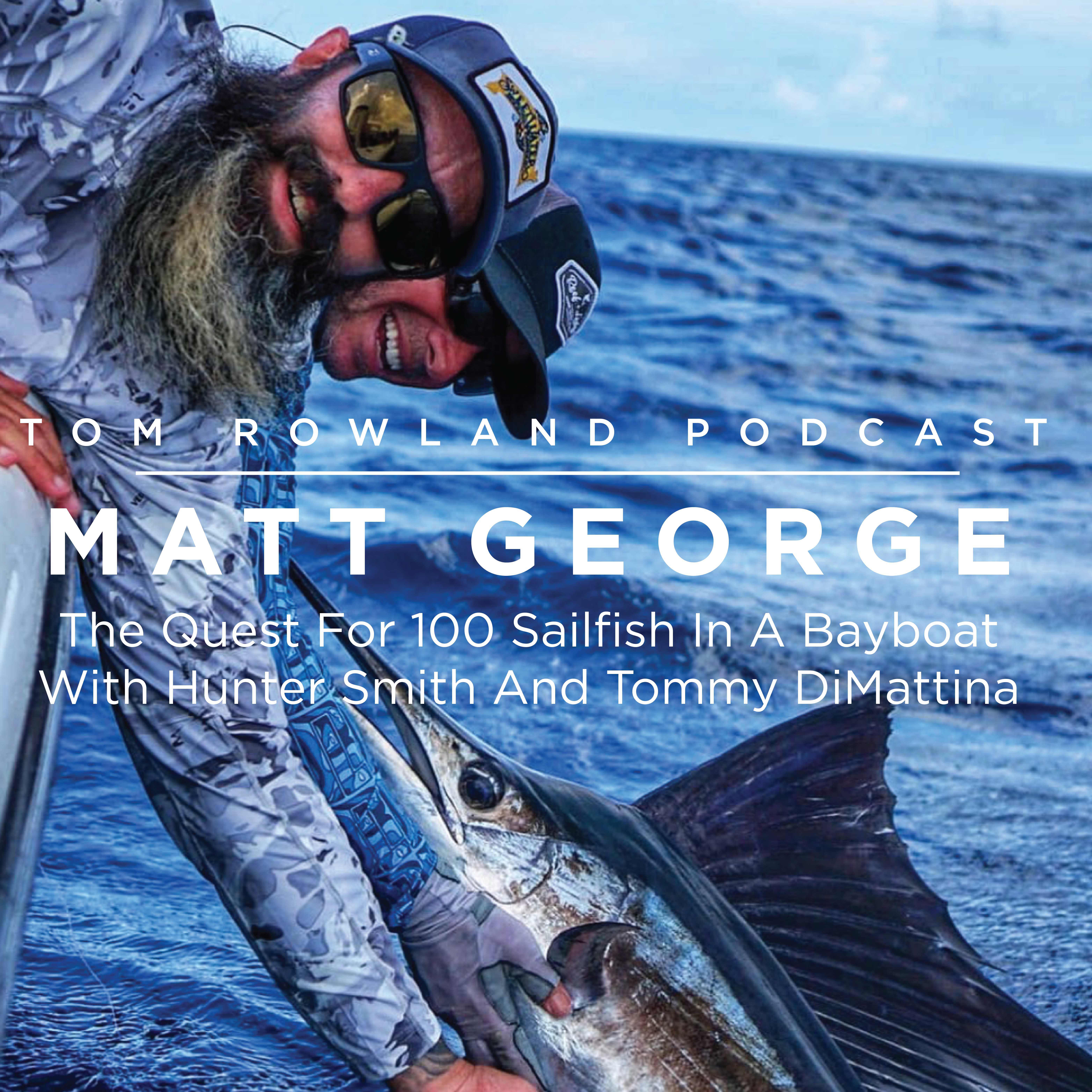 #0084 - Matt George - The Quest For 100 Sailfish In A Bay Boat With Hunter Smith And Tommy DiMattina