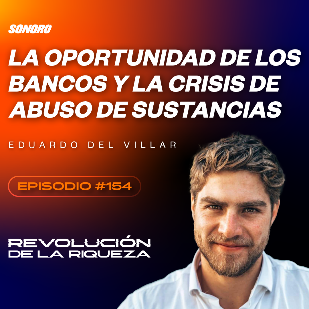 154. La oportunidad de los bancos y la crisis de abuso de sustancias con Eduardo Del Villar episode artwork