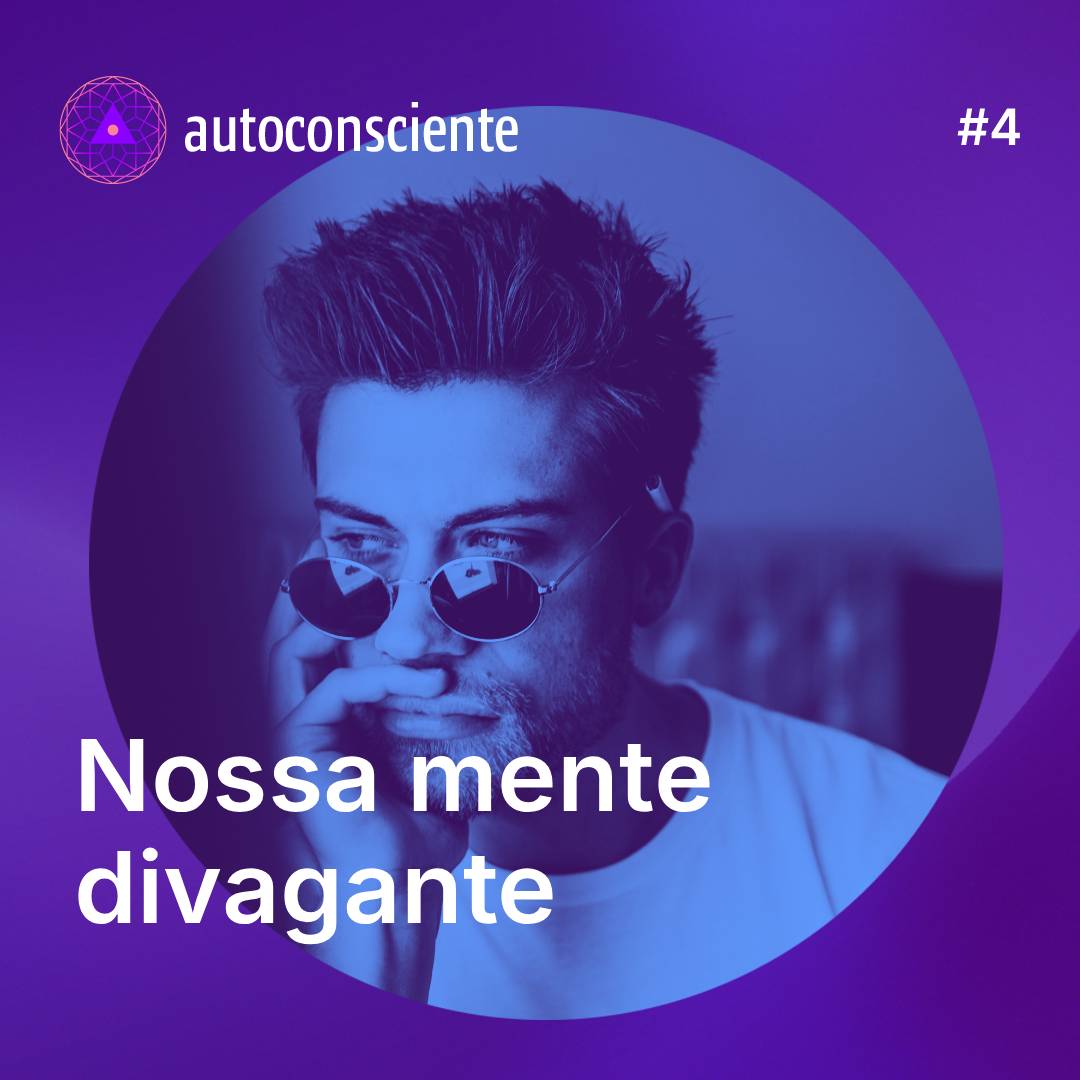 4. Nossa mente divagante