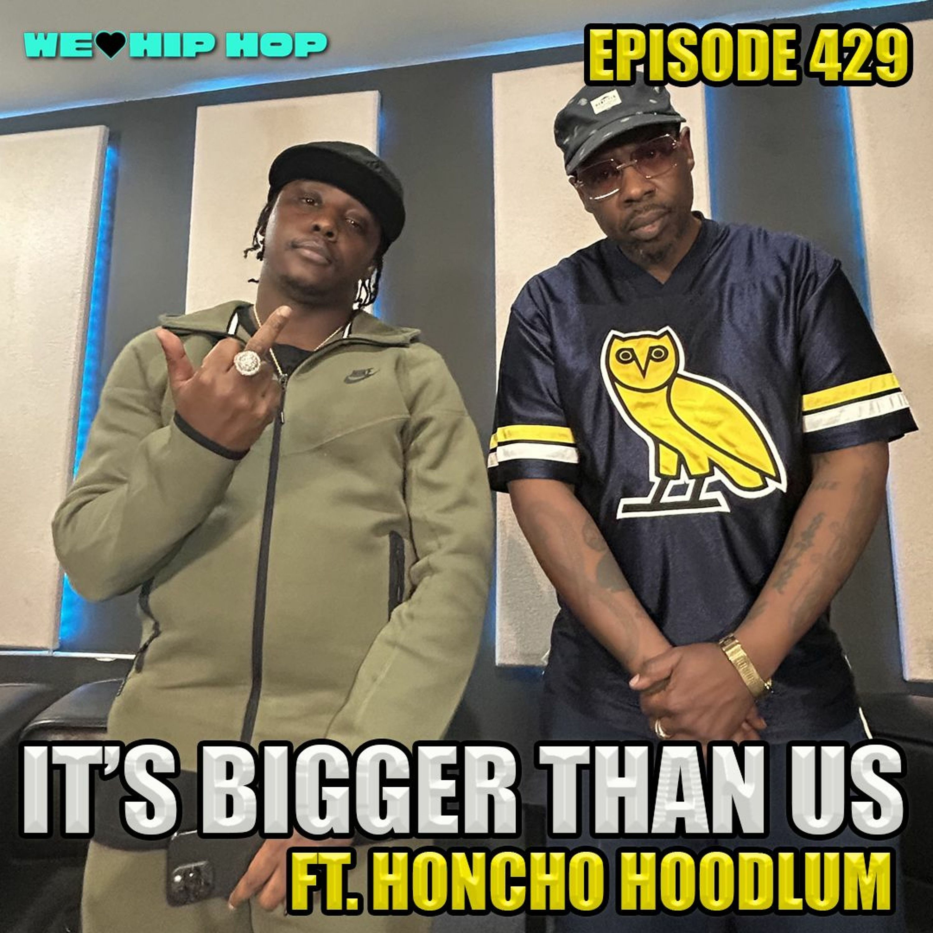 Episode 429 | It's Bigger Than Us ft. Honcho Hoodlum | We Love Hip Hop Podcast episode artwork