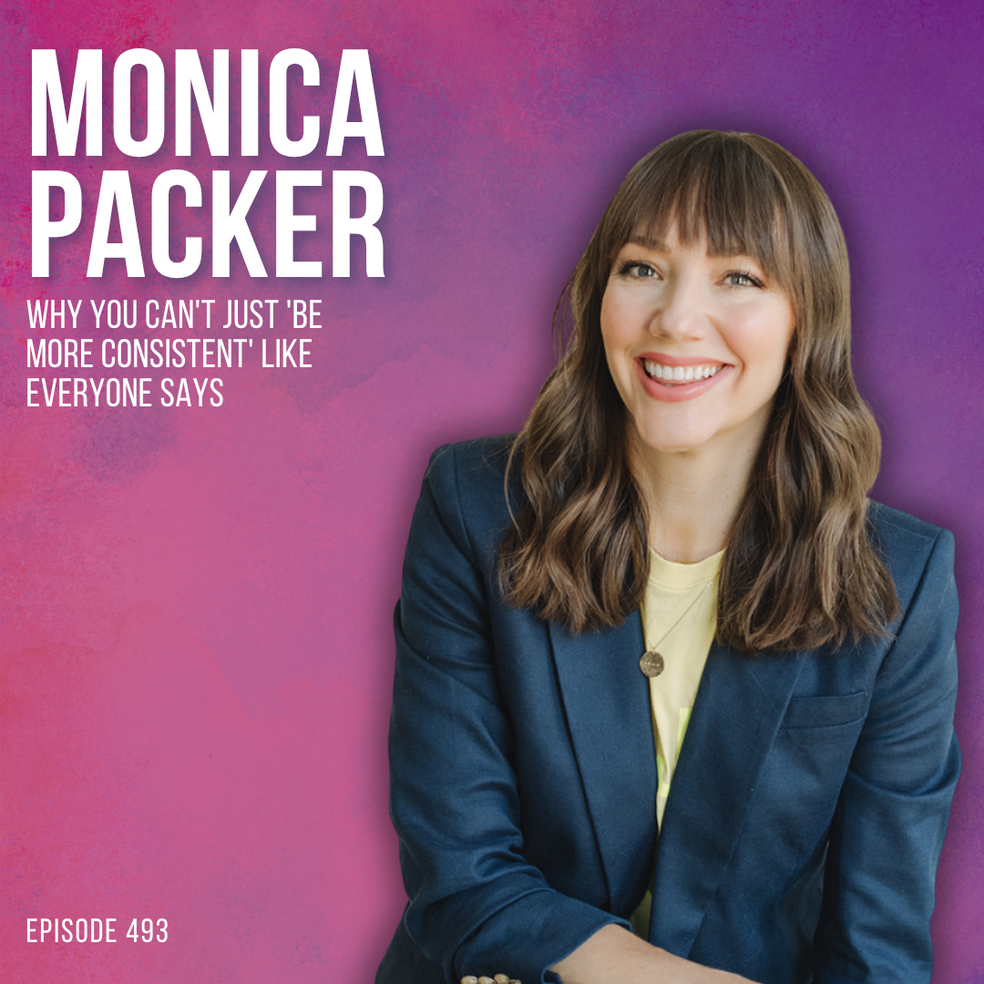 Why You Can't Just 'Be More Consistent' with Monica Packer