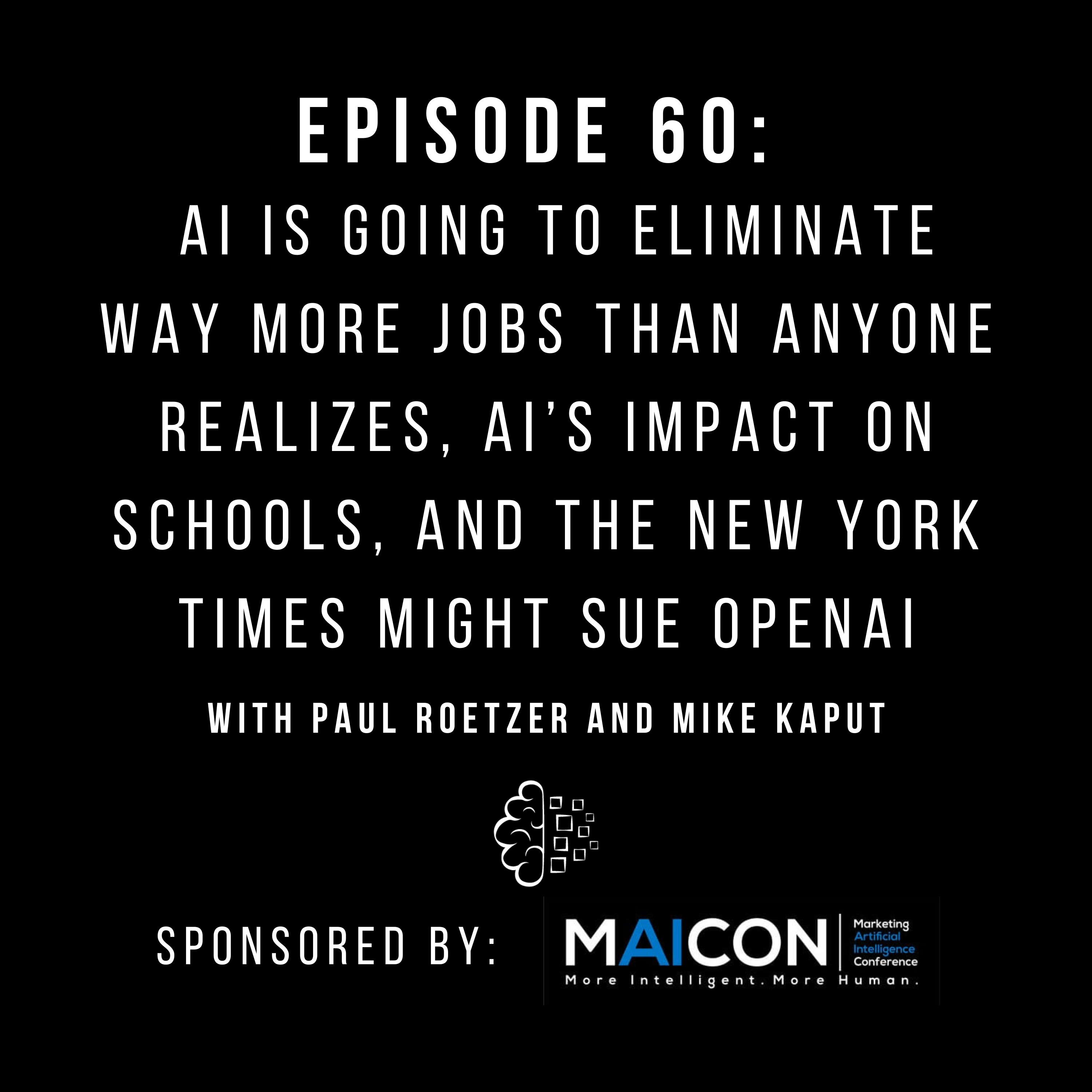 #60: AI Is Going to Eliminate Way More Jobs Than Anyone Realizes, AI’s Impact on Schools, and the New York Times Might Sue OpenAI