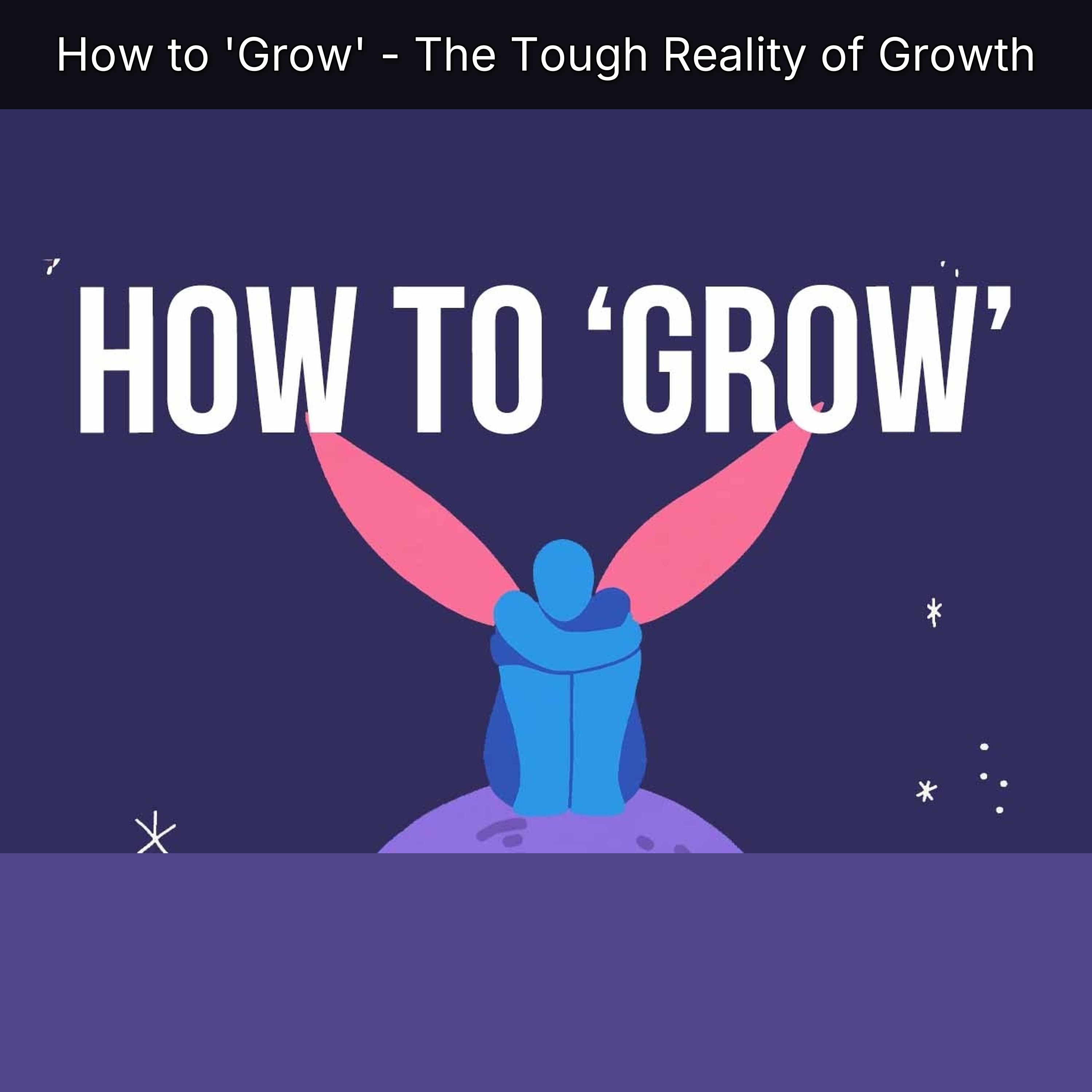 How to 'Grow' - The Tough Reality of Growth