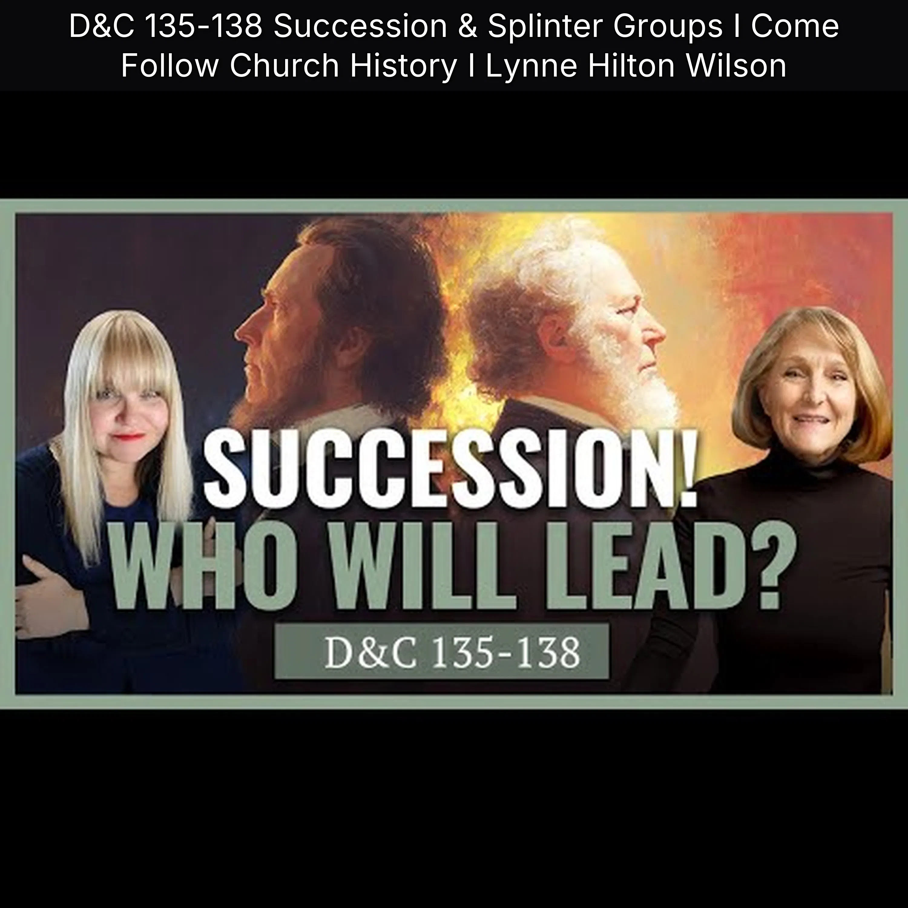 D&C 135-138 Succession & Splinter Groups I Come Follow Church History I Lynne Hilton Wilson