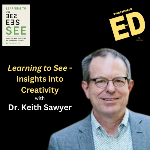 Learning to See | Insights into Creativity with Dr. Keith Sawyer | Trending in Ed