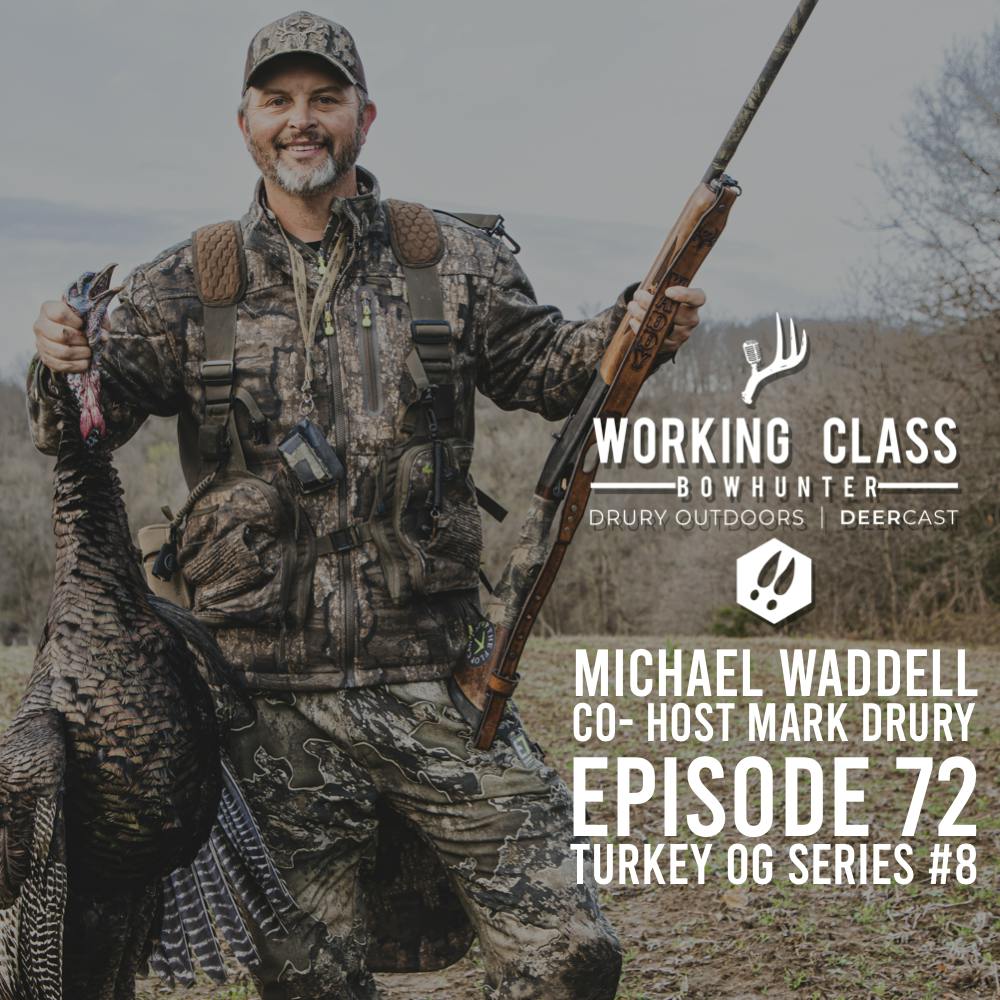 EP 72 | Michael Waddell & Mark Drury - Turkey OG Series | Working Class On DeerCast