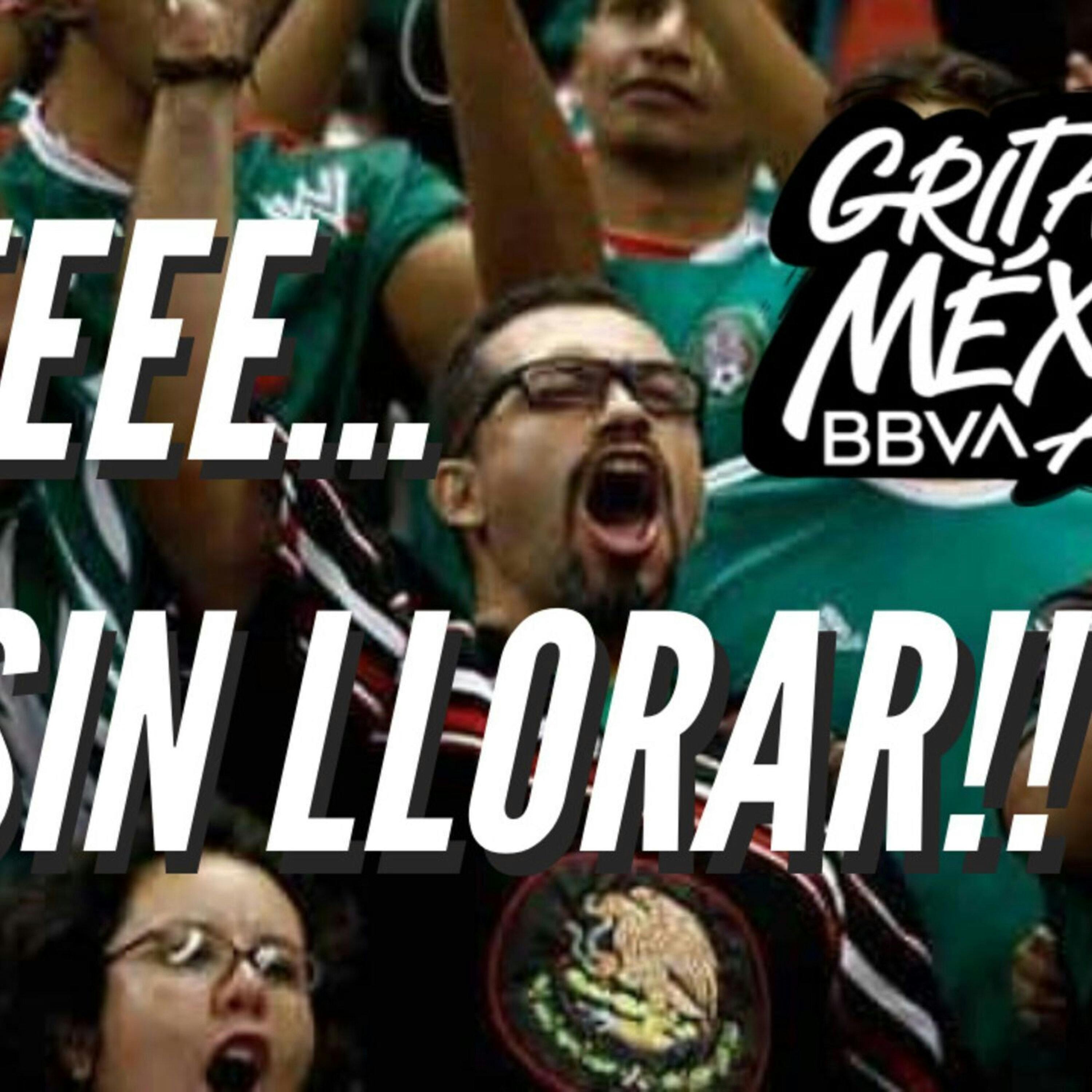 #109 - Eeeeeee... ¡¡SIN LLORAR!! | Grita México Apertura 2021