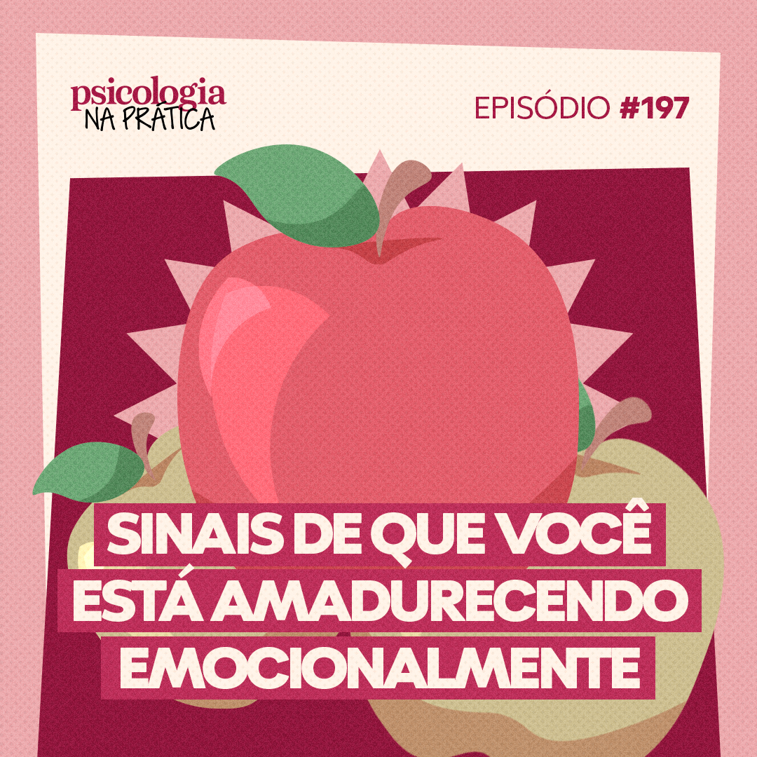 #197 - Sinais de que você está amadurecendo emocionalmente