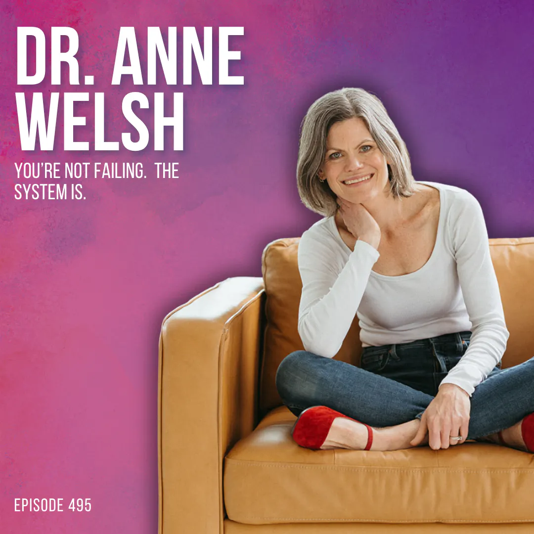 Why You Feel Like You're Failing at Everything (You're Not, the System Is) with Dr. Anne Welsh episode artwork
