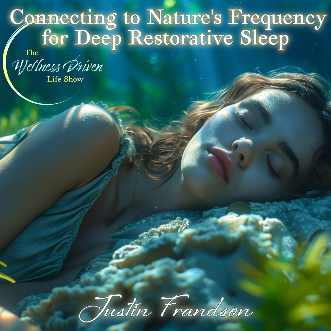 Unlock Deep Restorative Sleep and Heal with Nature's Frequency with Justin Frandson episode artwork