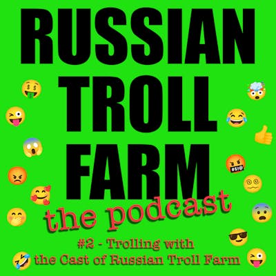 #2- Trolling with the Cast of Russian Troll Farm