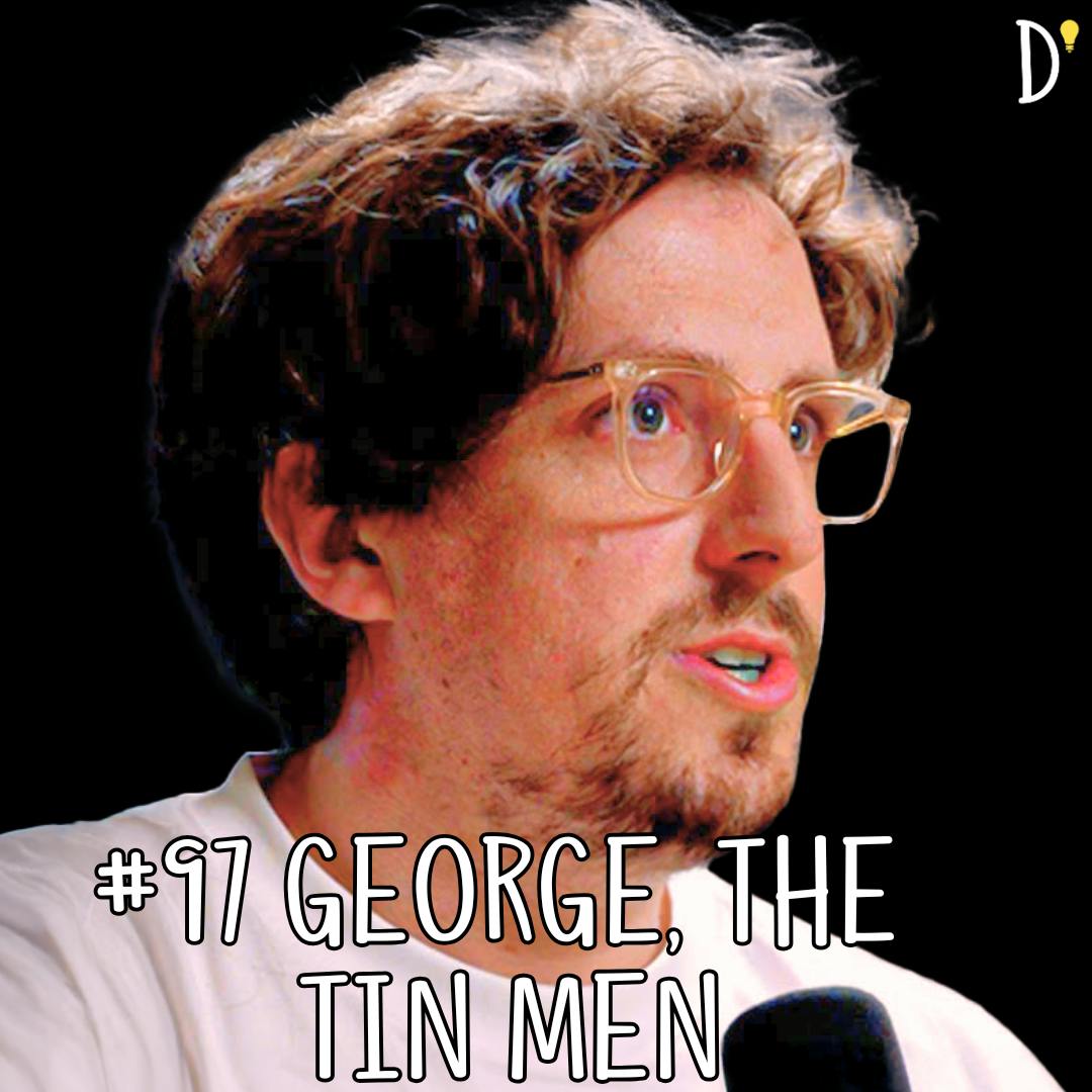 #97 GEORGE, THE TIN MEN - Men, Masculinity, Feminism, Education, “Patriarchy”, “Toxic Masculinity” #97 GEORGE, THE TIN MEN - Men, Masculinity, Feminism, Education, “Patriarchy”, “Toxic Masculinity”