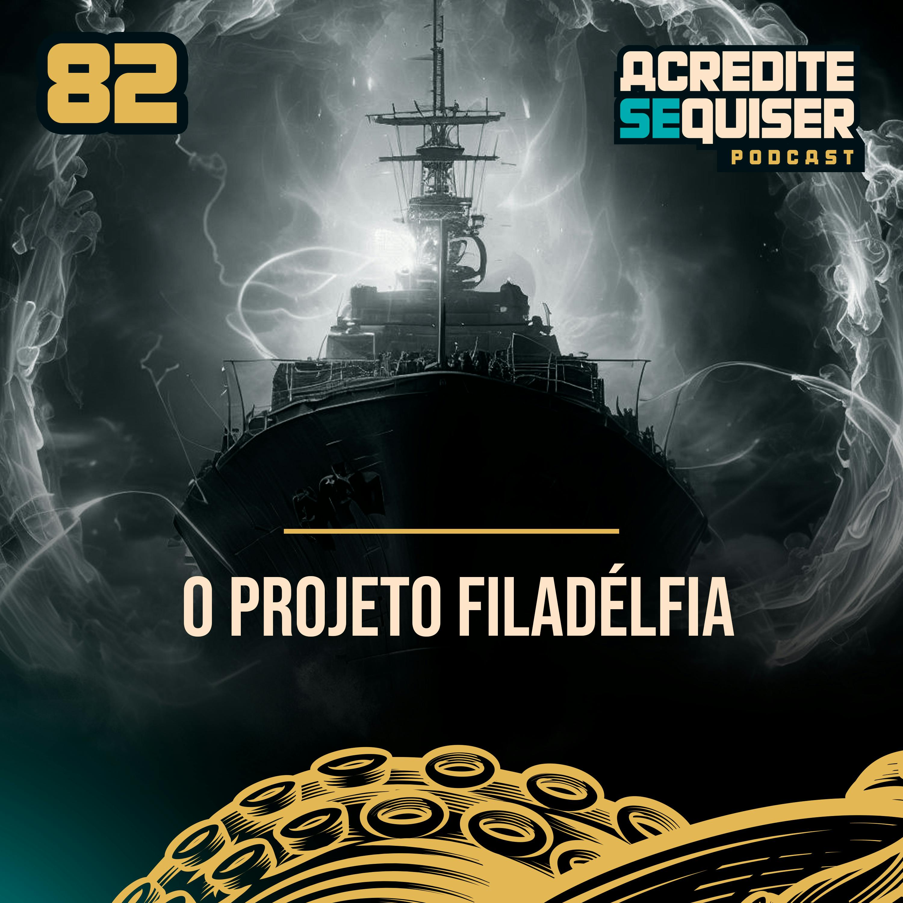 82 - O Projeto Filadélfia 82 - O Projeto Filadélfia