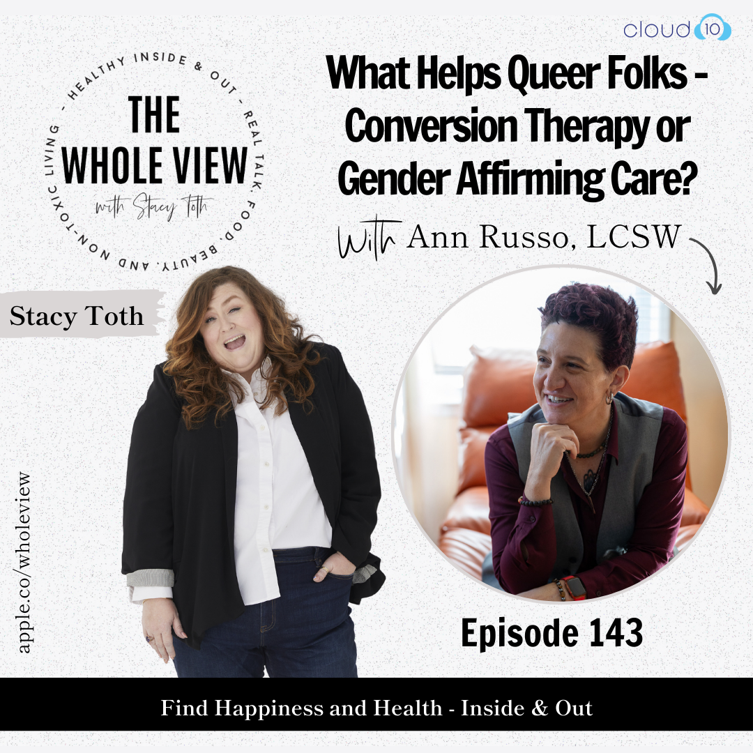 Episode 143: What Helps Queer Folks - Conversion Therapy or Gender Affirming Care? w/ Ann Russo