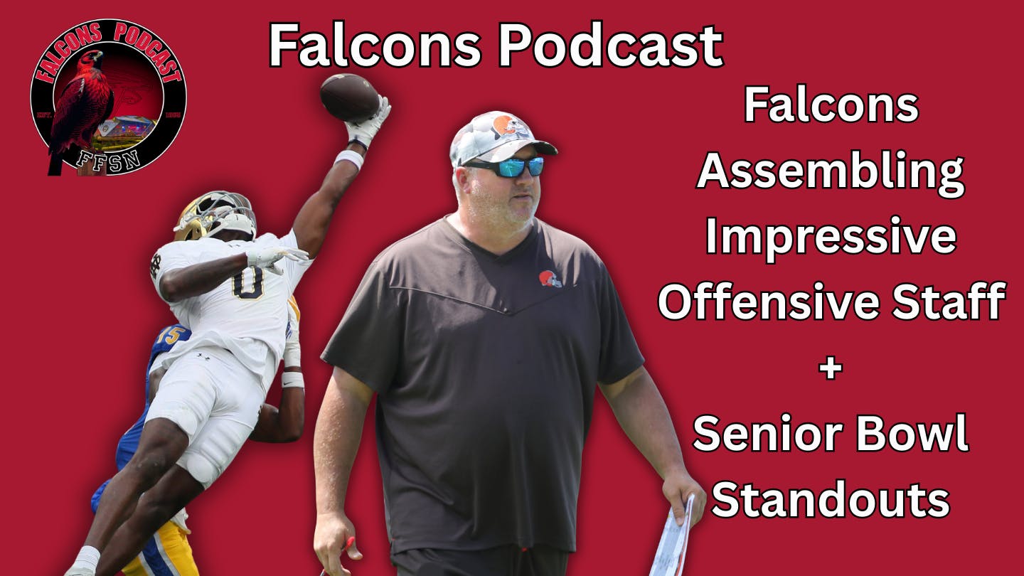 EP 358: Atlanta Falcons Assembling Impressive Offensive Staff + Senior Bowl Standouts EP 358: Atlanta Falcons Assembling Impressive Offensive Staff + Senior Bowl Standouts