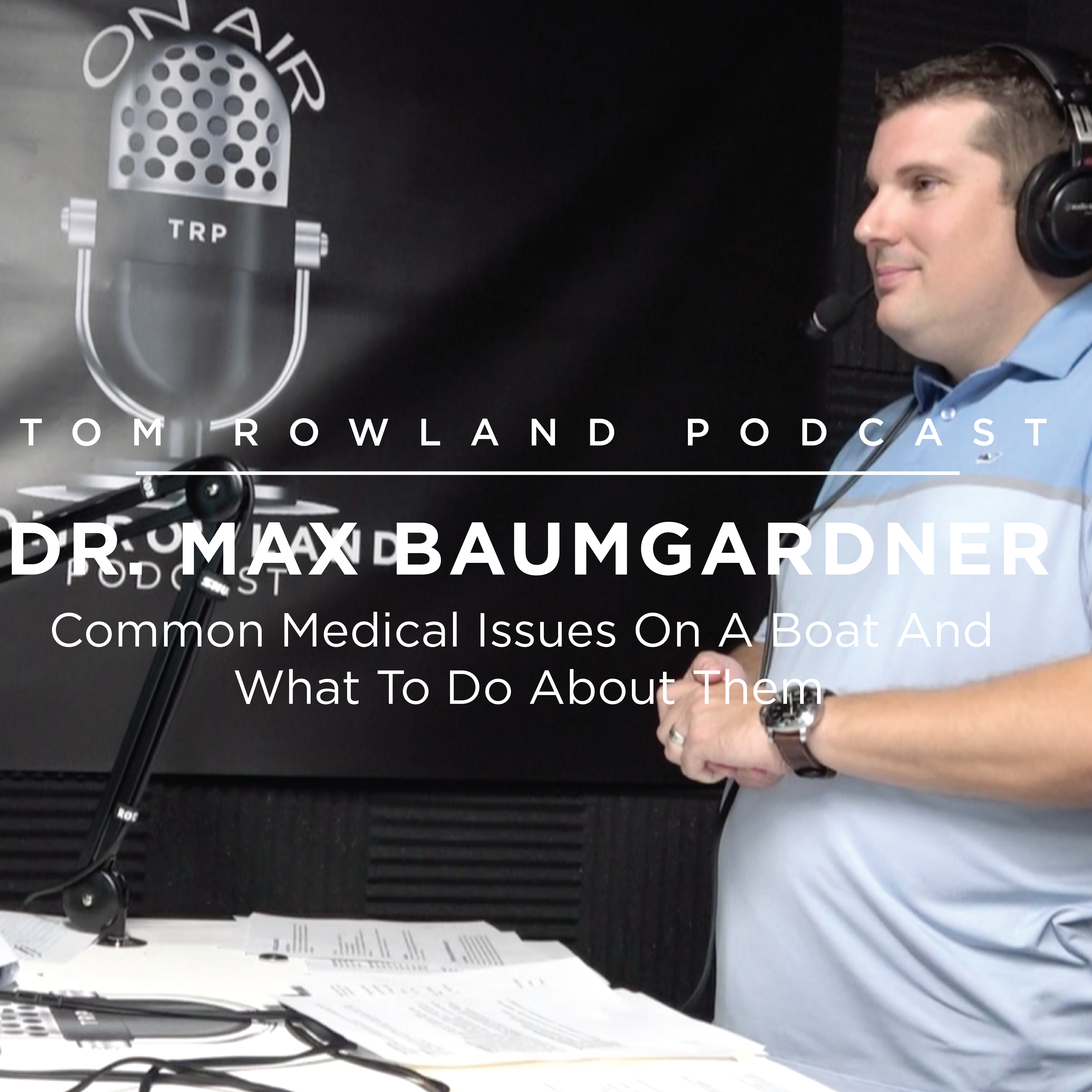 #0083 - Dr. Max Baumgardner - Common Medical Issues On A Boat And What To Do About Them