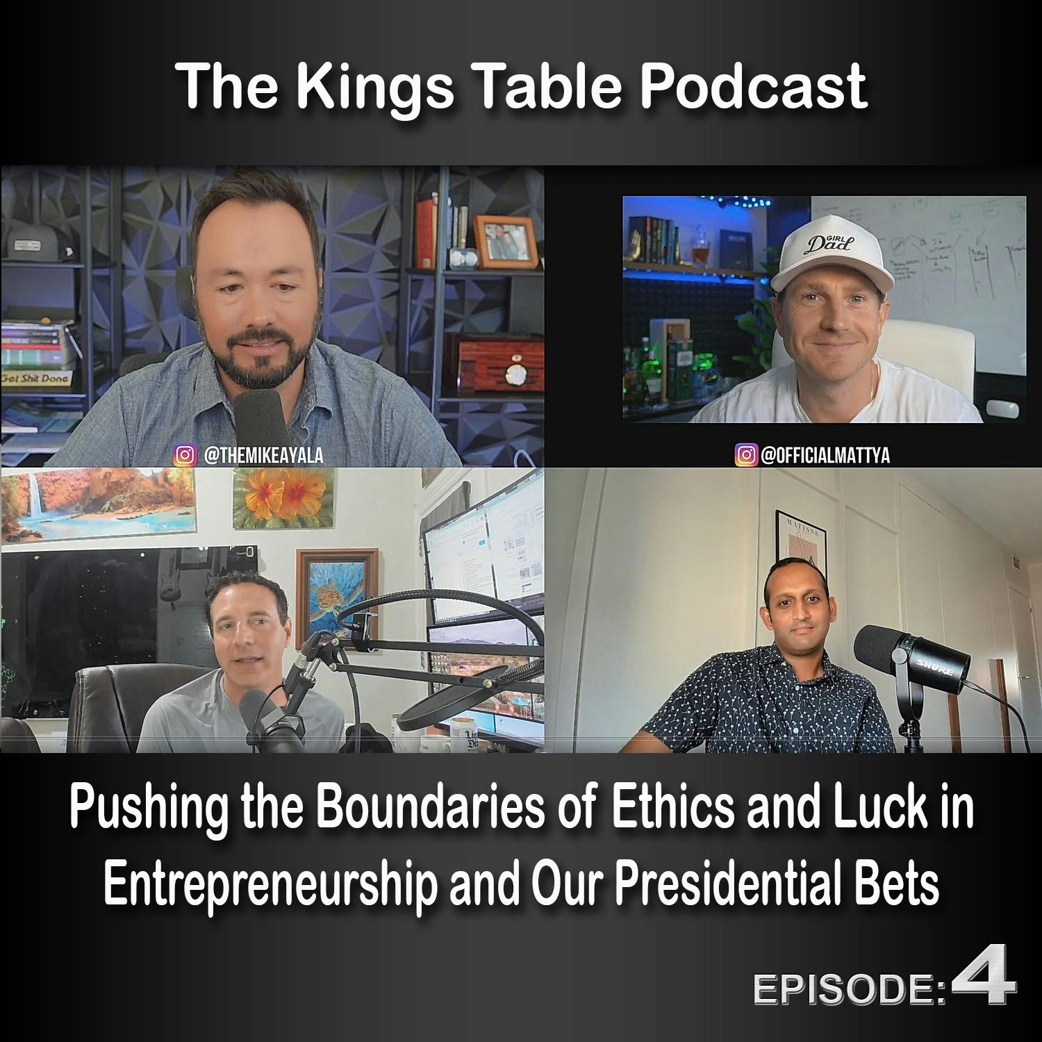 The Kings Table Episode 4: Pushing the Boundaries of Ethics and Luck in Entrepreneurship and Our Presidential Bets