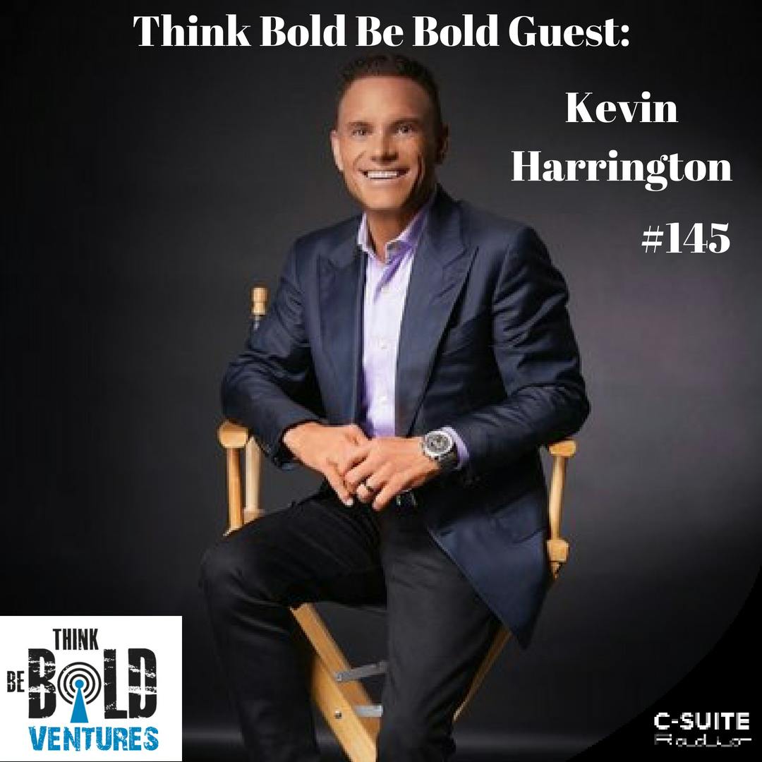 Think Like a Shark and Be Bold with Kevin Harrington - Ep#145