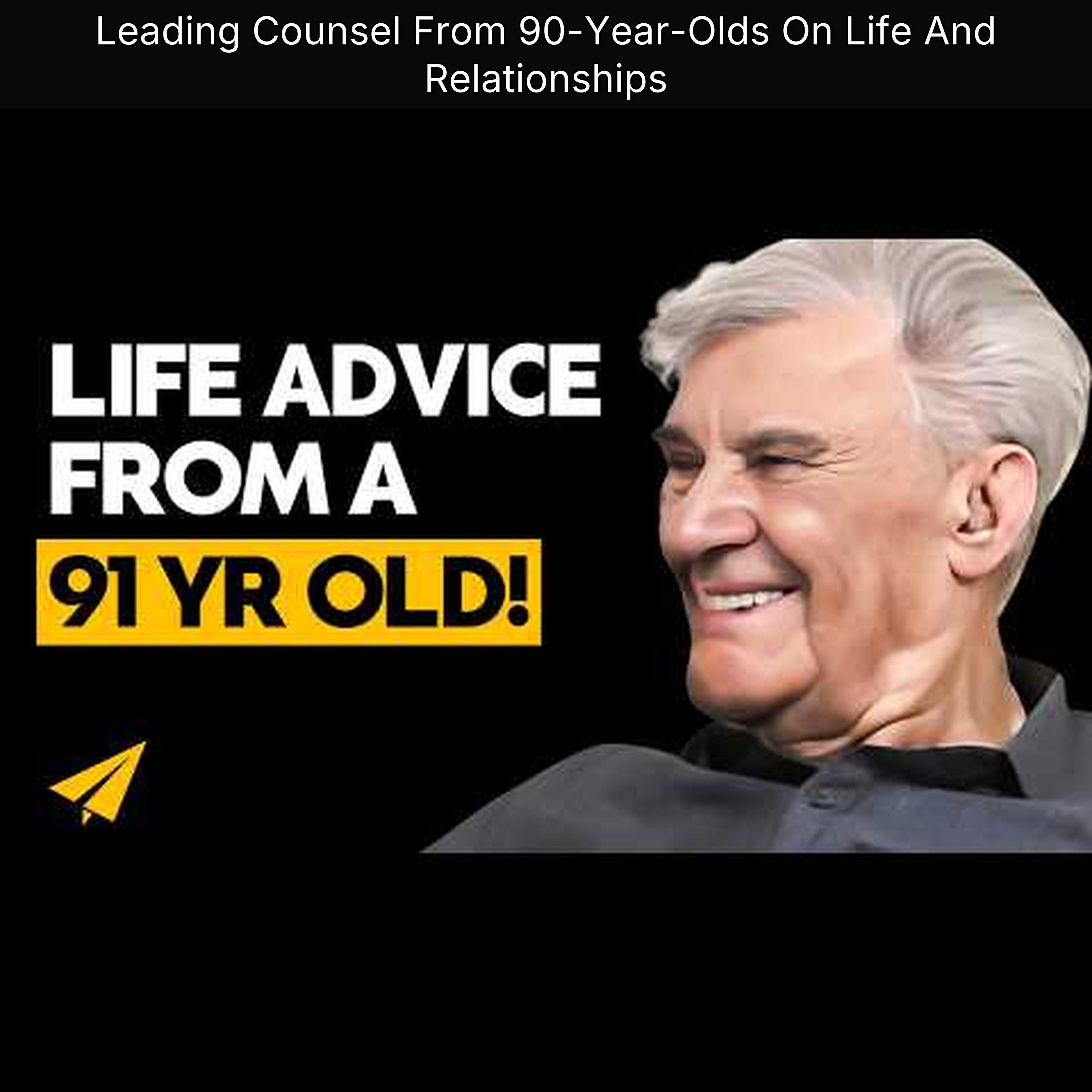 Leading Counsel From 90-Year-Olds On Life And Relationships
