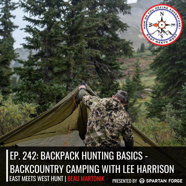 Ep. 242: Backpack Hunting Basics - Backcountry Camping with Lee Harrison // Seek Outside