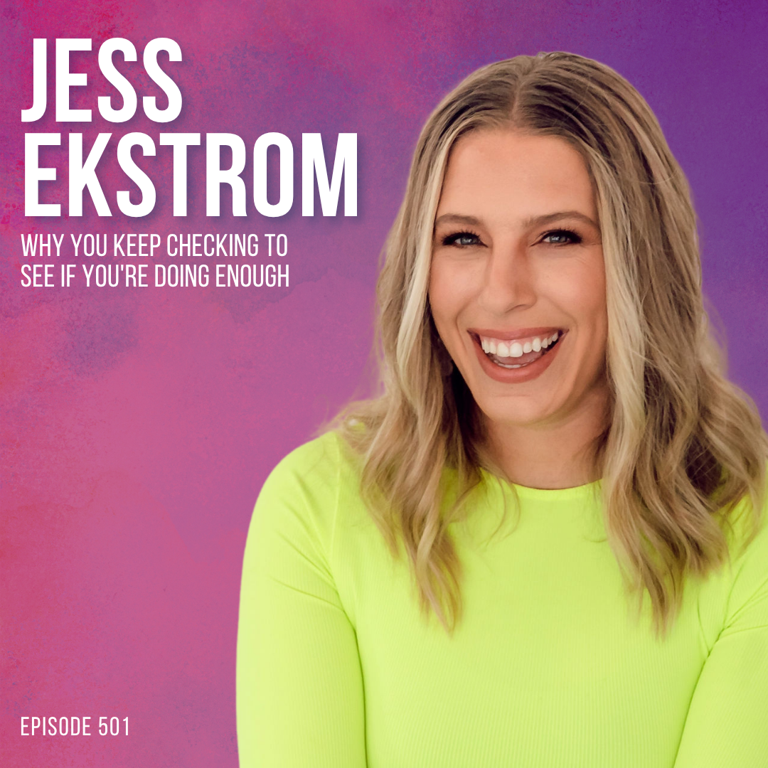 Why You Keep Checking to See If You're Doing Enough with Jess Ekstrom