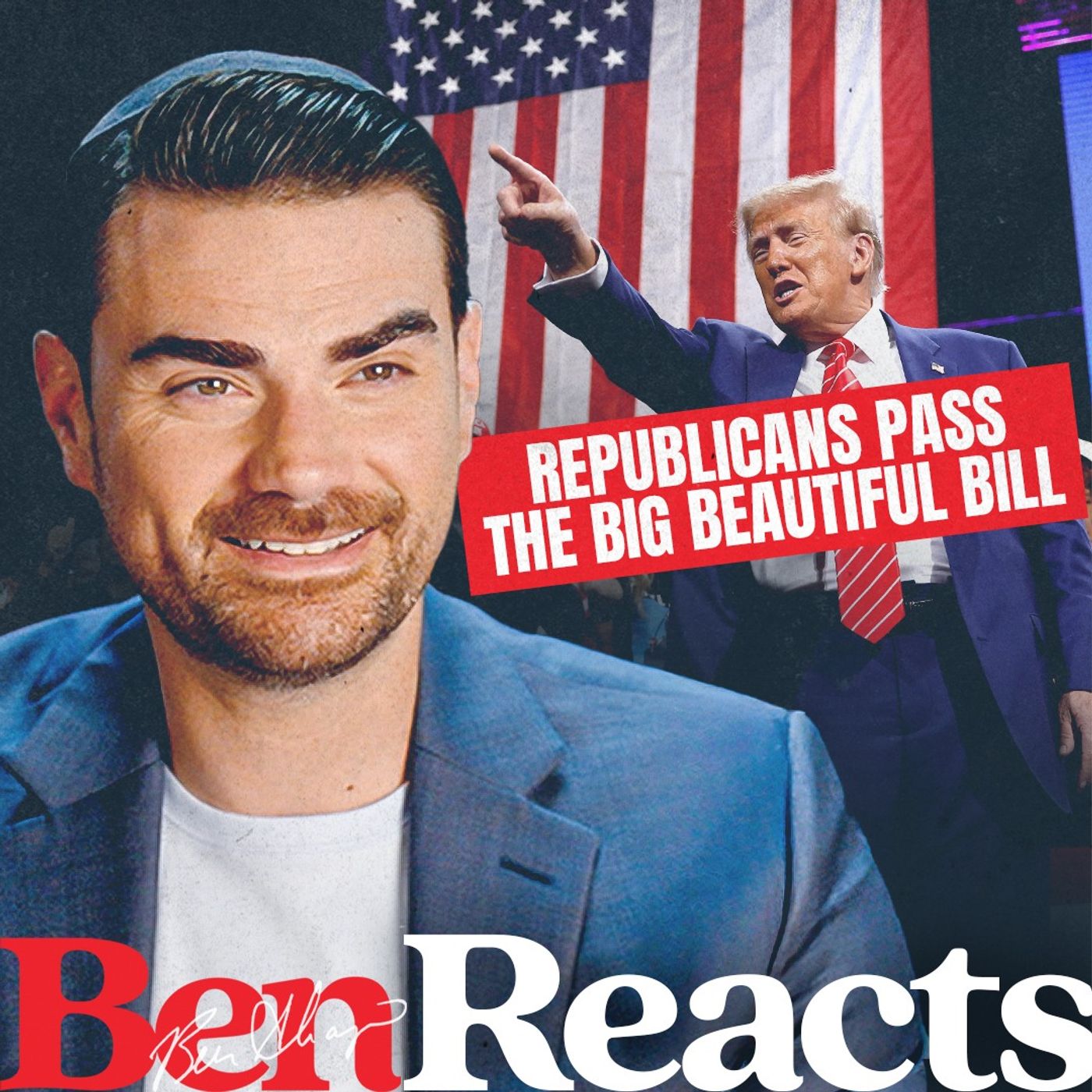 Episode art: Ben Reacts: Trump Called It, Republicans Passed It—The Big Beautiful Bill Is Here