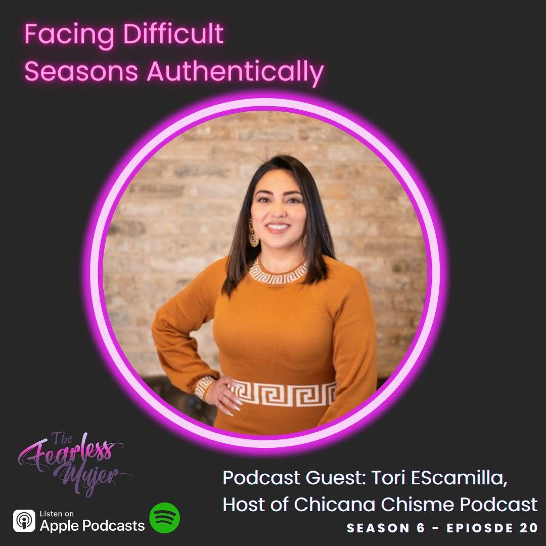 S6 EP 20 // Facing Difficult Seasons Authentically - with Tori Escamilla, Host of Chicana Chisme Podcast
