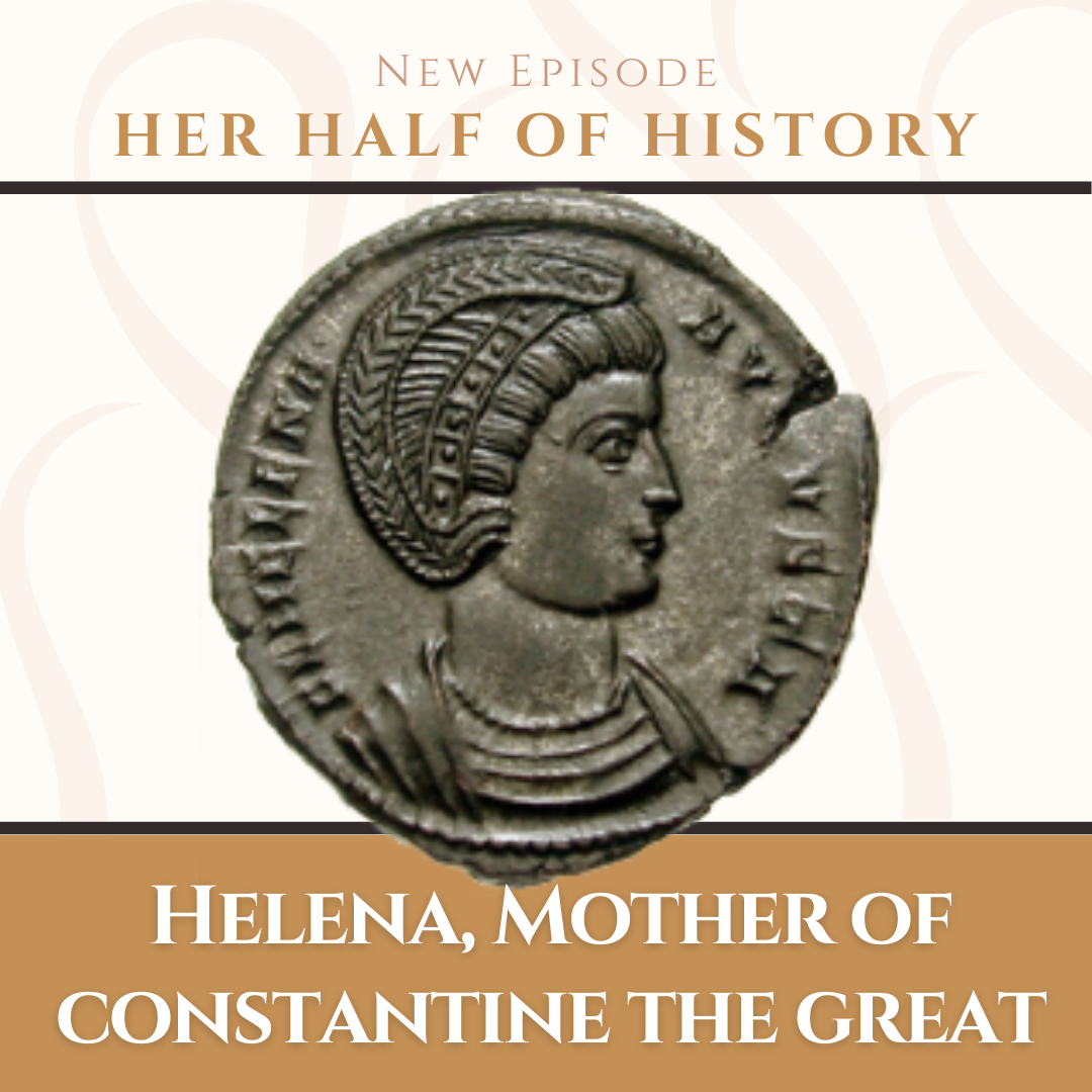 Helena, Mother of Constantine the Great (ep. 14.1)