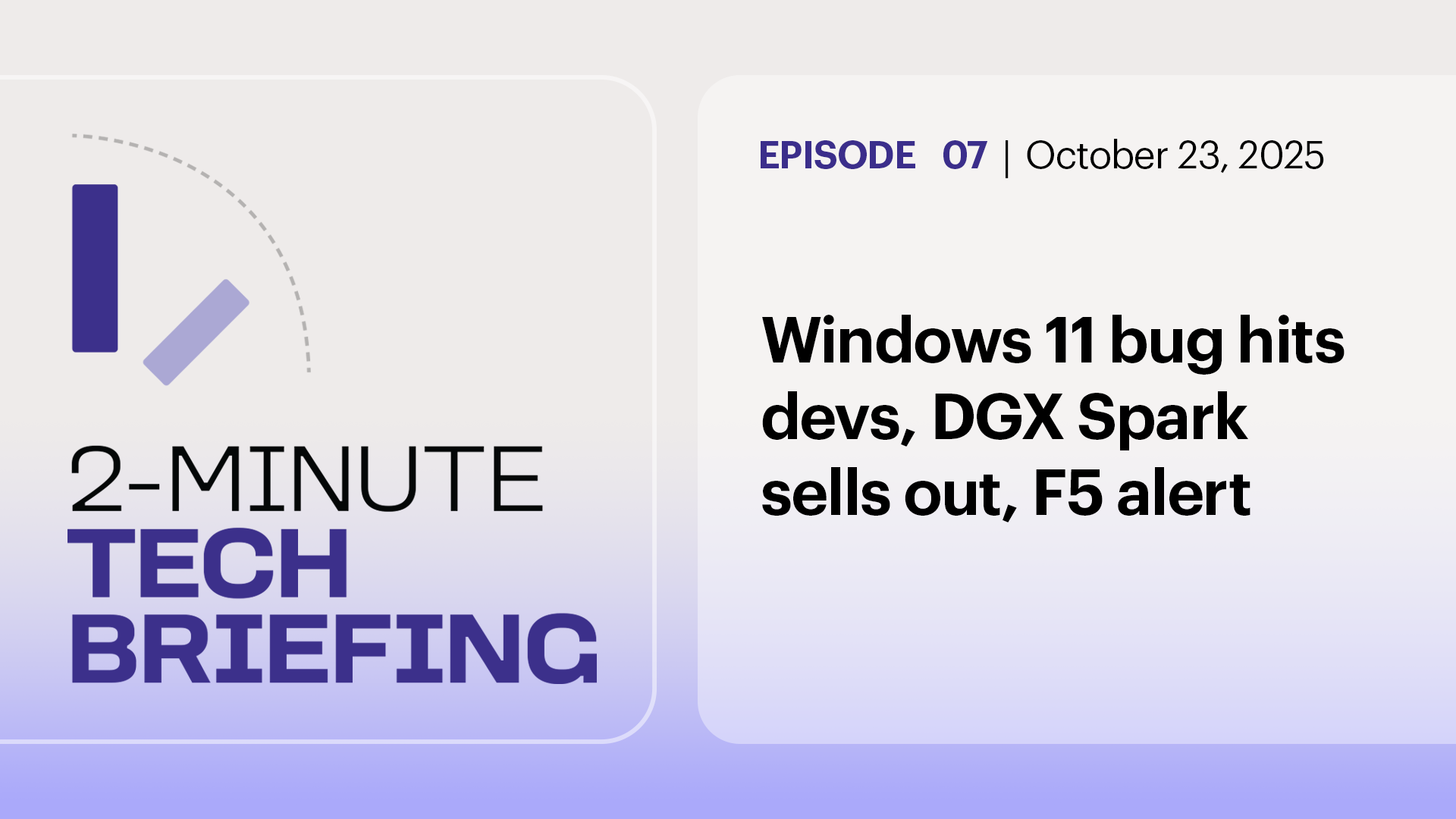 Ep. 7: Windows 11 bug hits devs, DGX Spark sells out, F5 alert