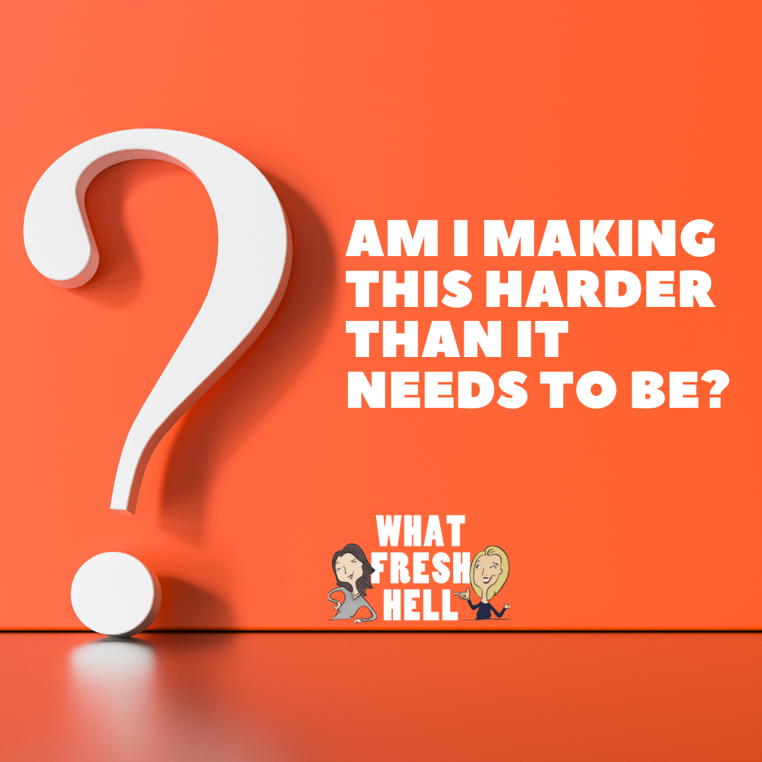 Am I Making This Harder Than It Needs To Be?