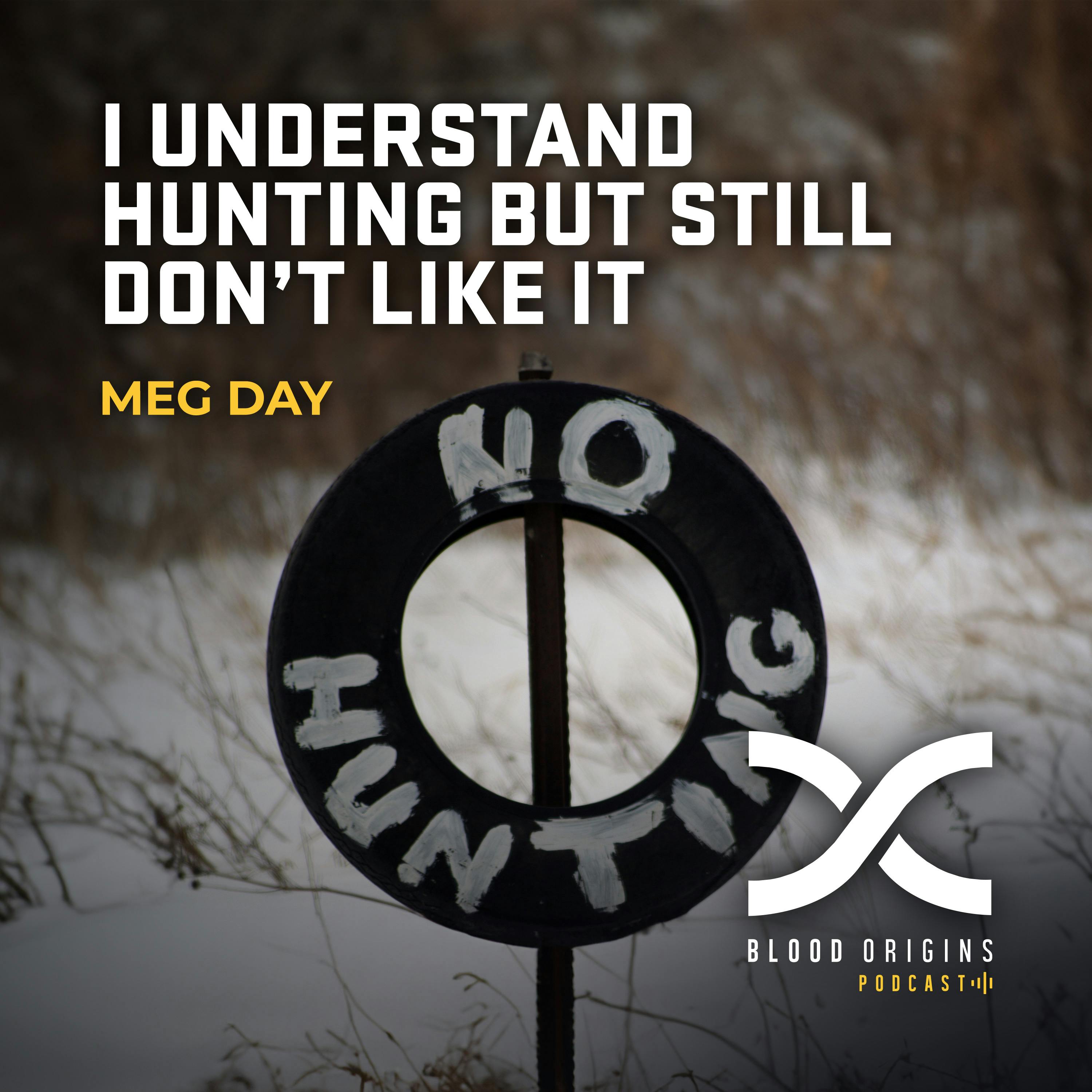 Episode 486 - Meg Day || “I Understand Hunting But Still Don’t Like It”