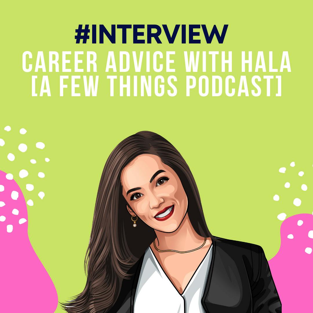 Interview: Career Advice with Hala [ A Few Things Podcast] by Hala Taha | YAP Media Network